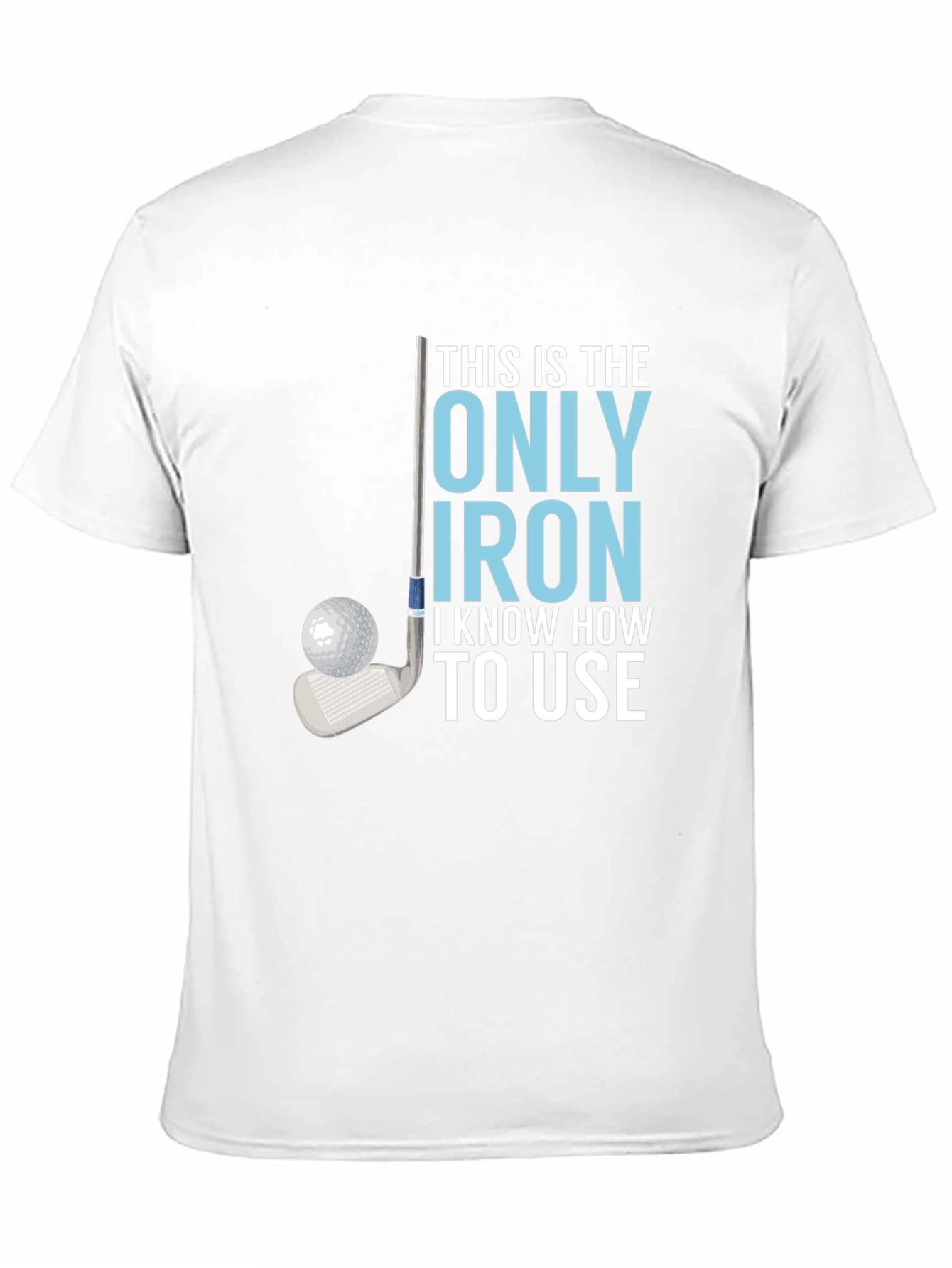 Golf Iron T-Shirt - Humorous Golfer Tee