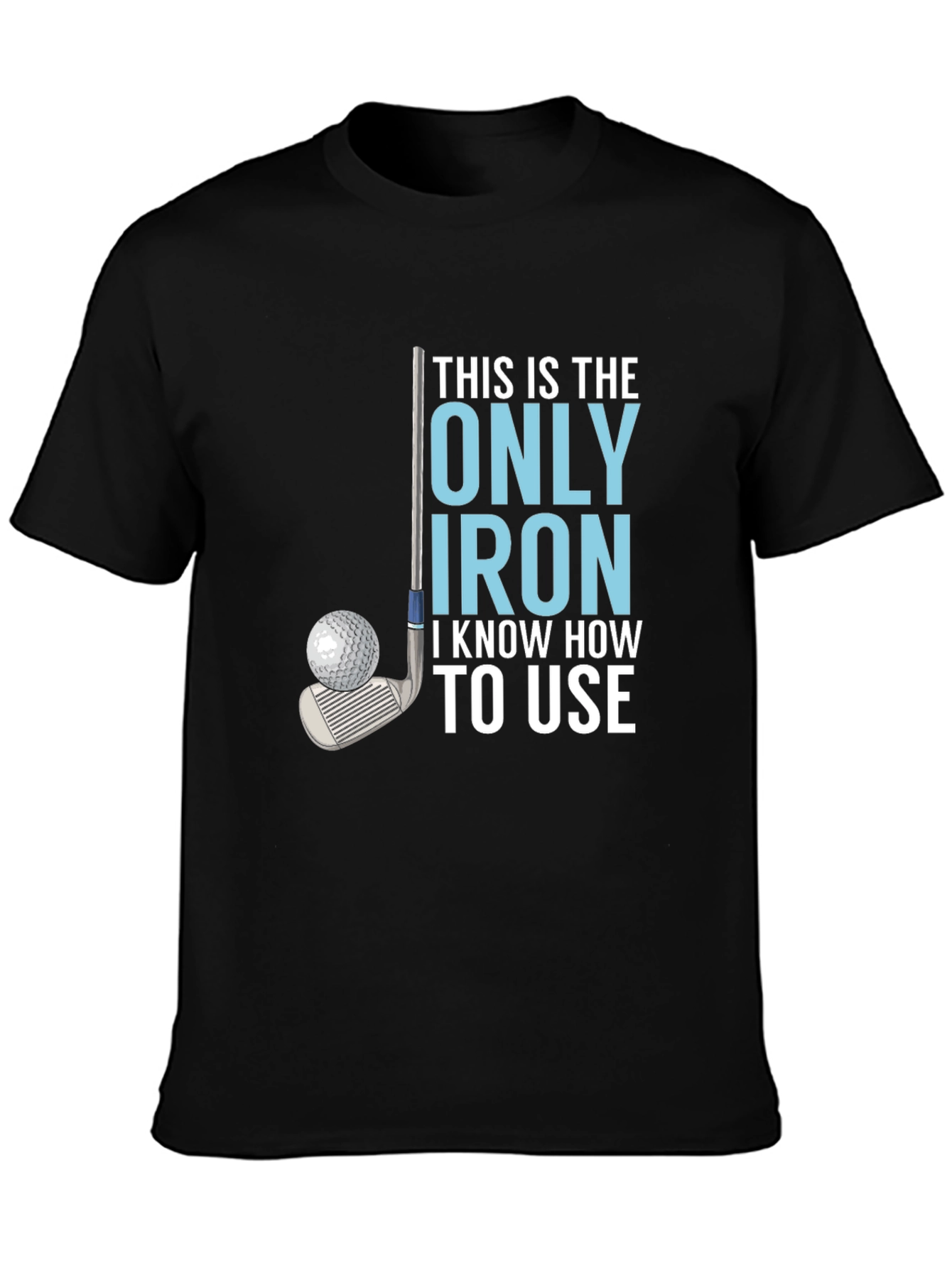 Golf Iron T-Shirt - Humorous Golfer Tee