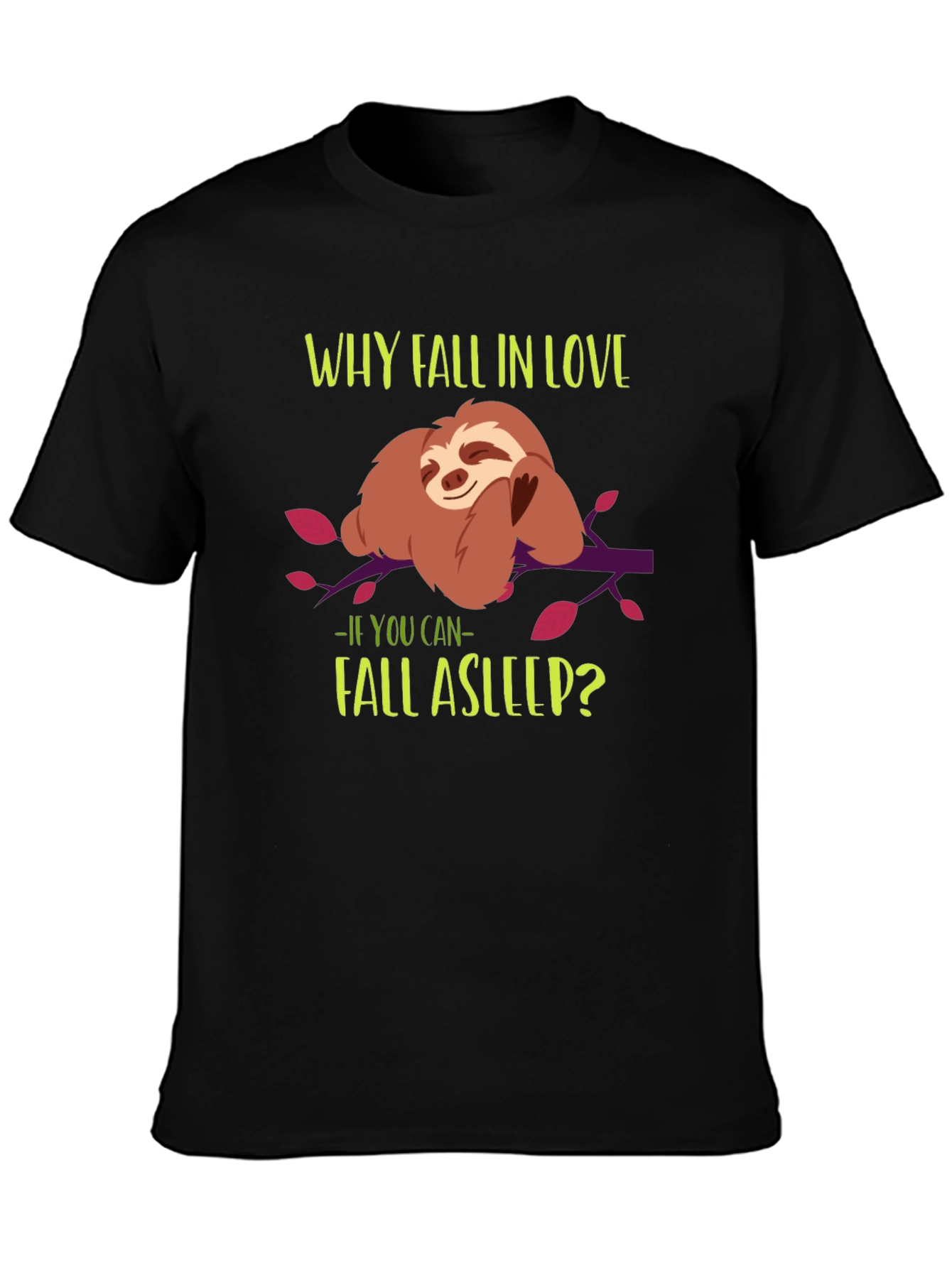 Funny Sloth T-Shirt - Why Fall in Love?