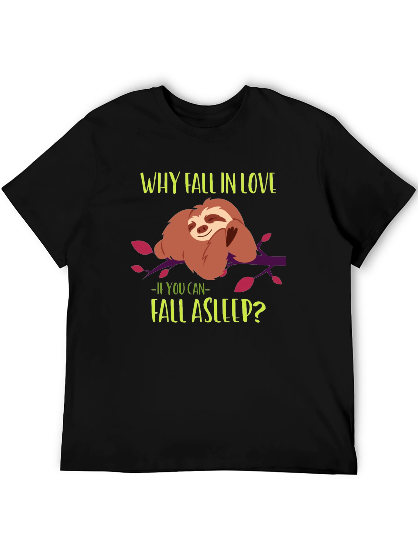 Funny Sloth T-Shirt - Why Fall in Love?