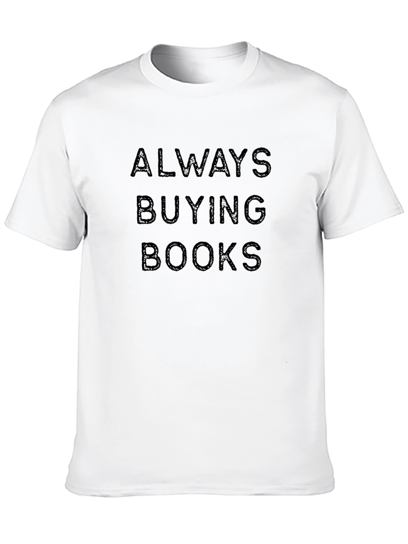 Always Buying Books T-Shirt - Book Lover Apparel