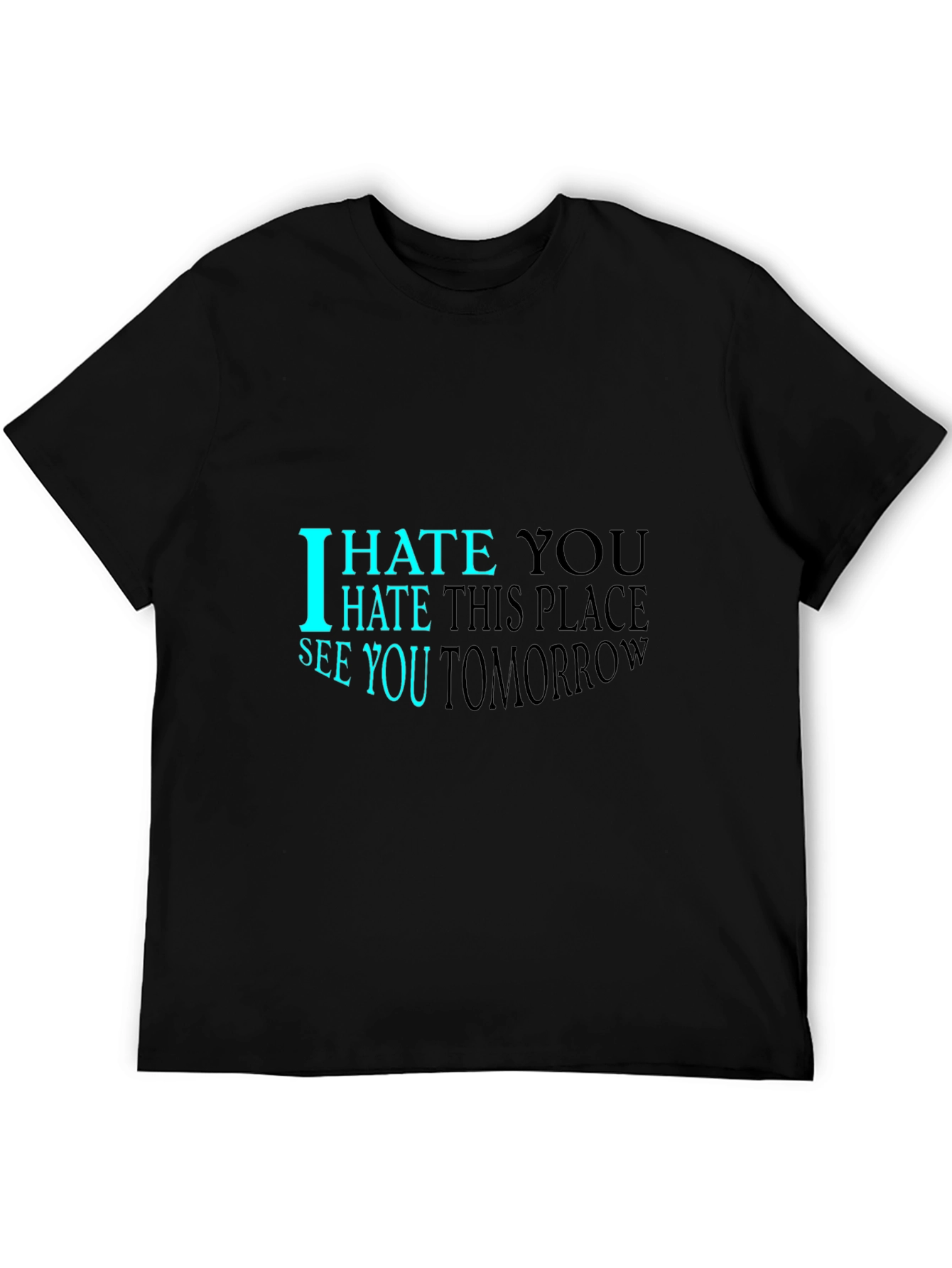I Hate You See You Tomorrow Black T-Shirt