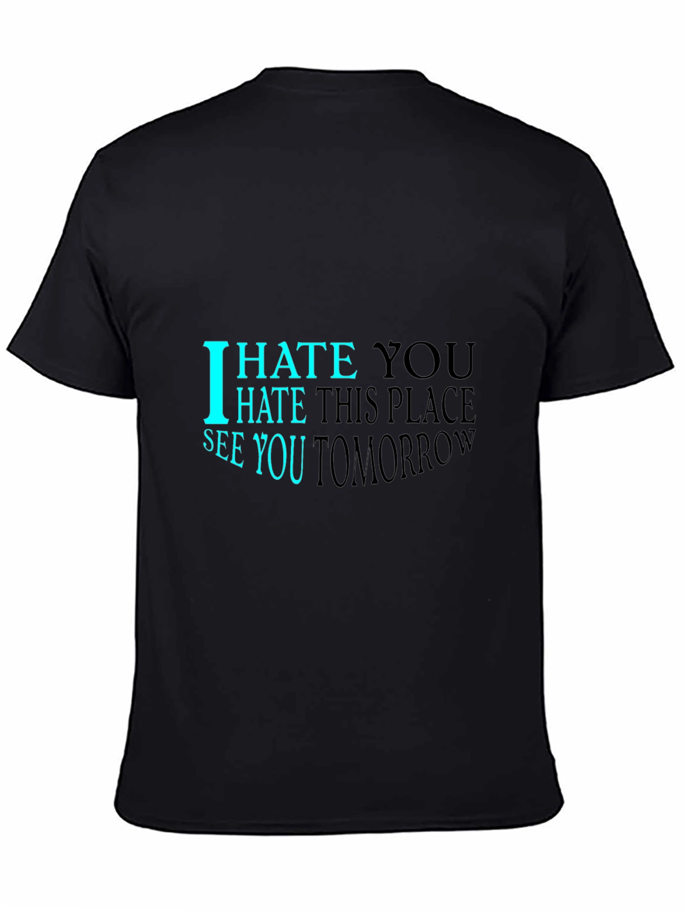 I Hate You See You Tomorrow Black T-Shirt