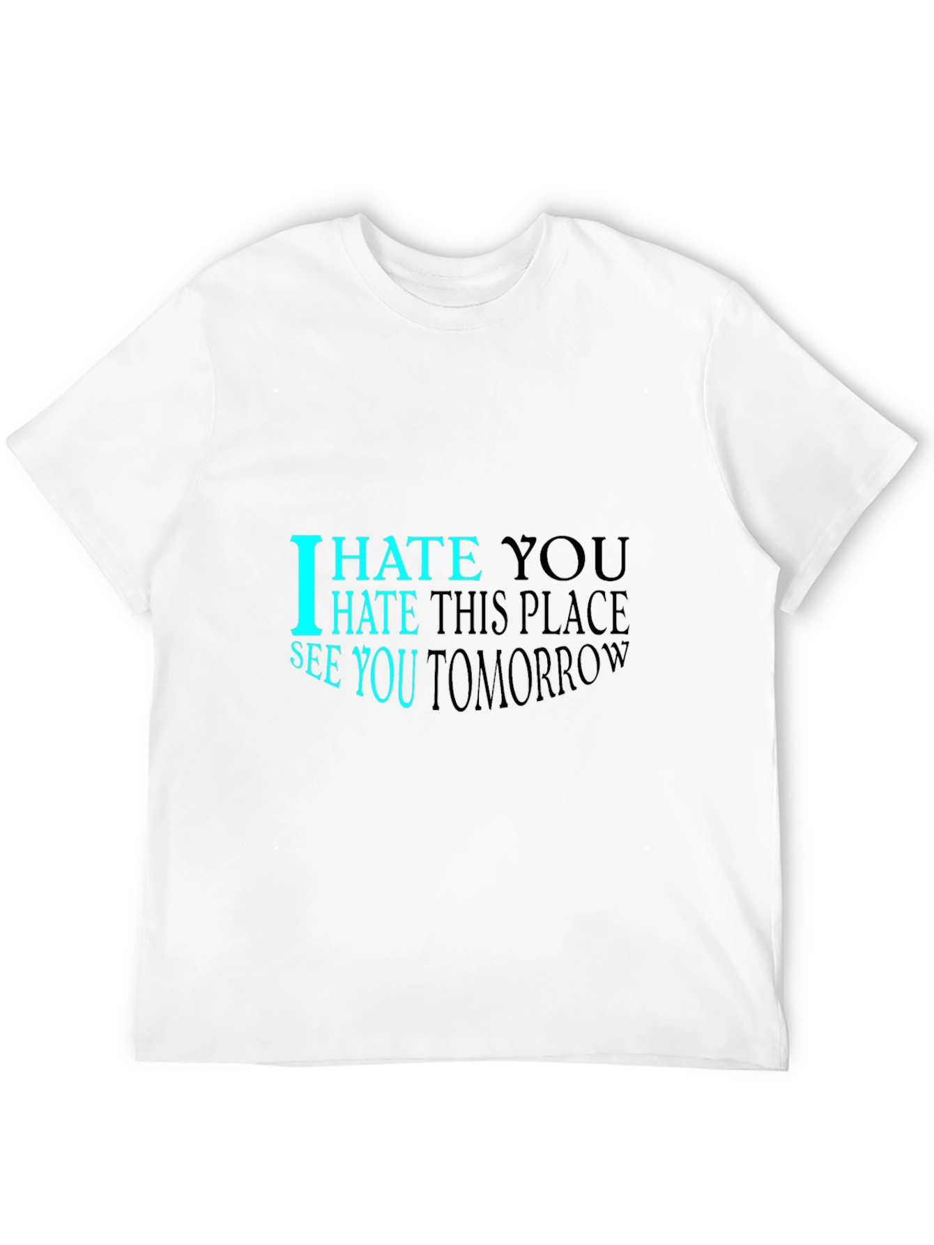 I Hate You See You Tomorrow Black T-Shirt