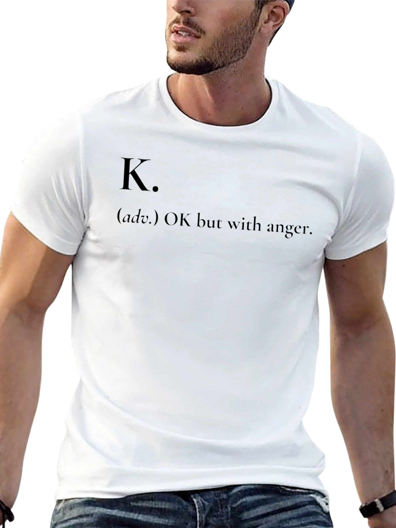 K. OK but with anger - Funny Graphic T-Shirt