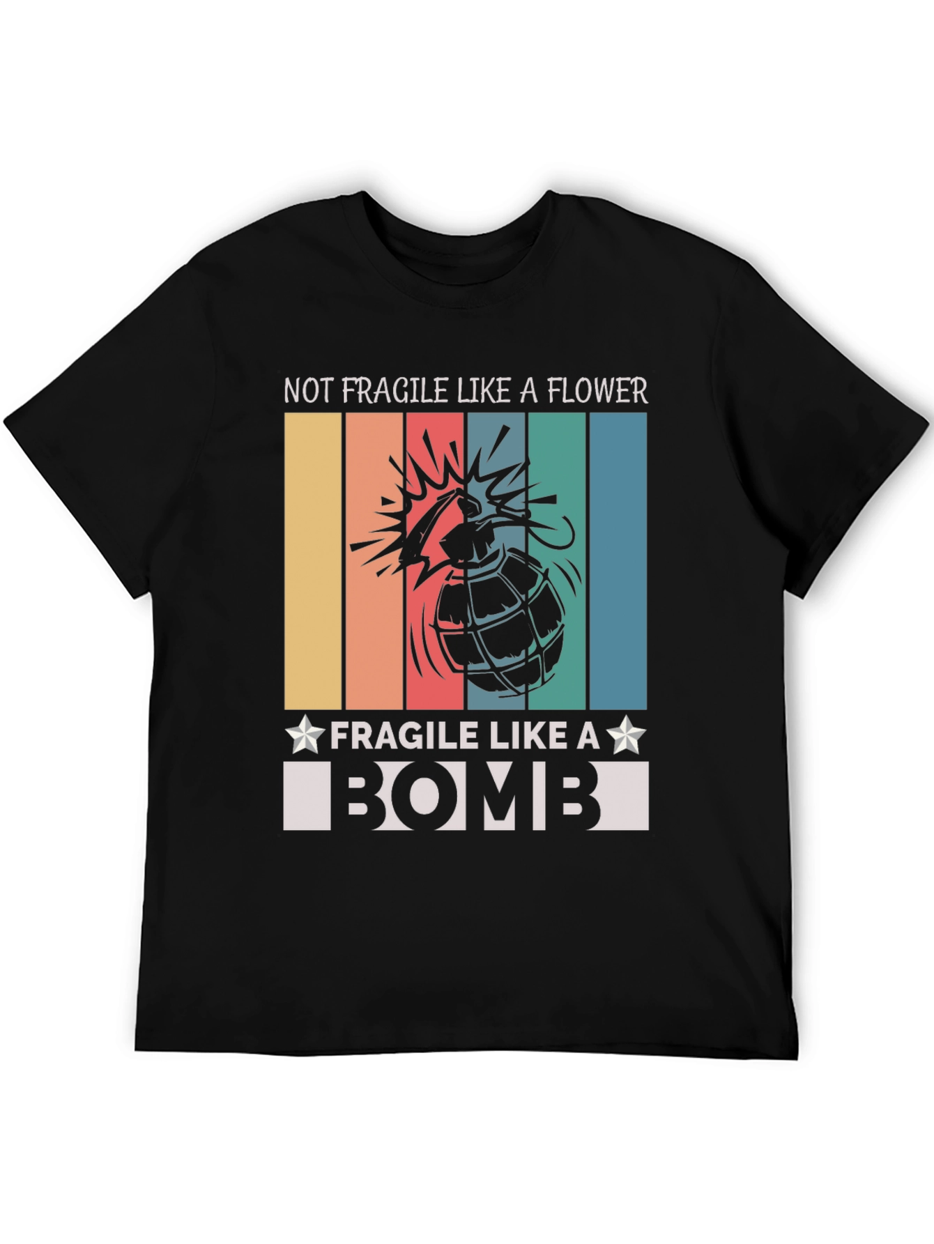 Not Fragile Like A Flower T-Shirt Bomb Design