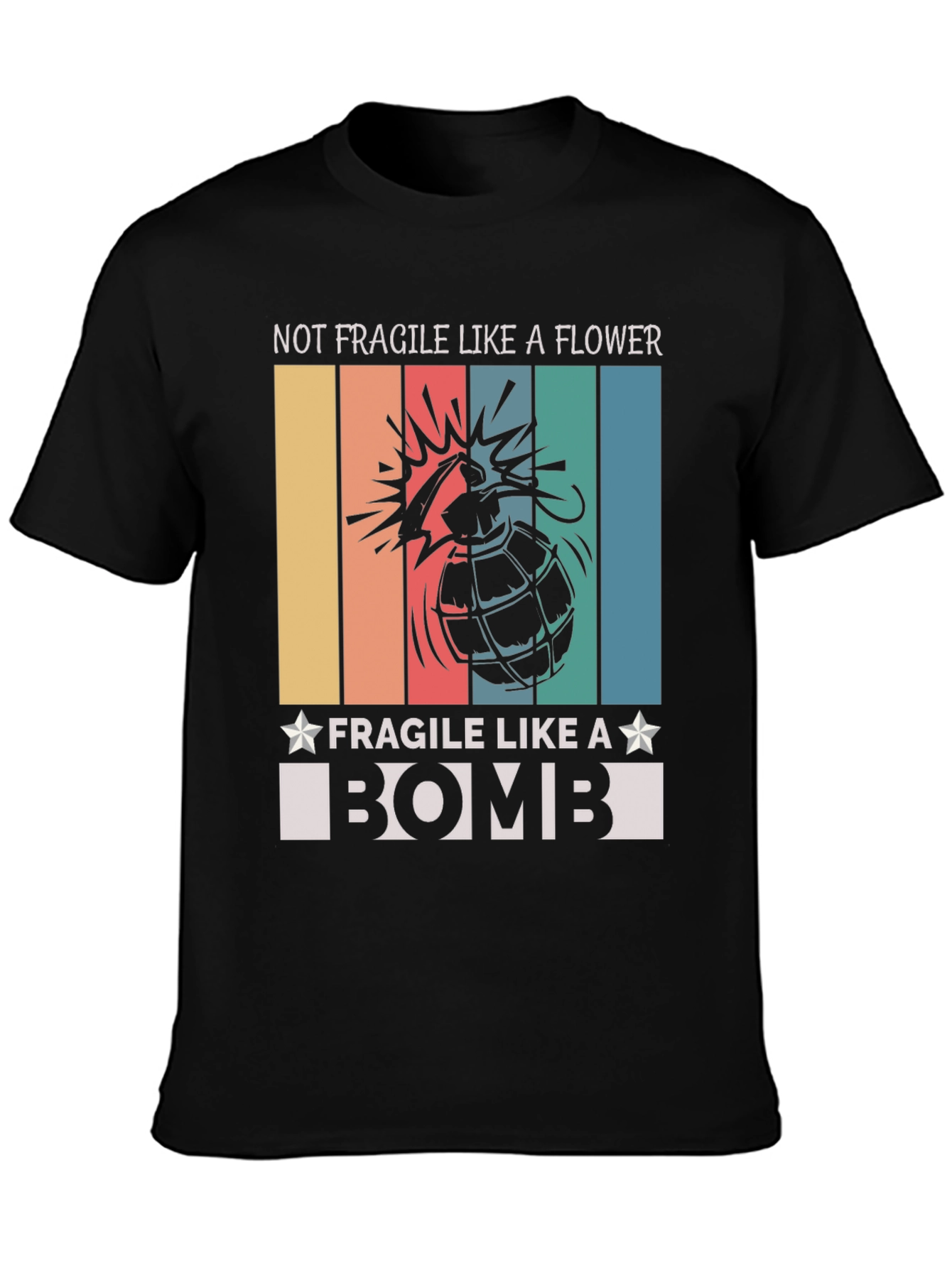 Not Fragile Like A Flower T-Shirt Bomb Design