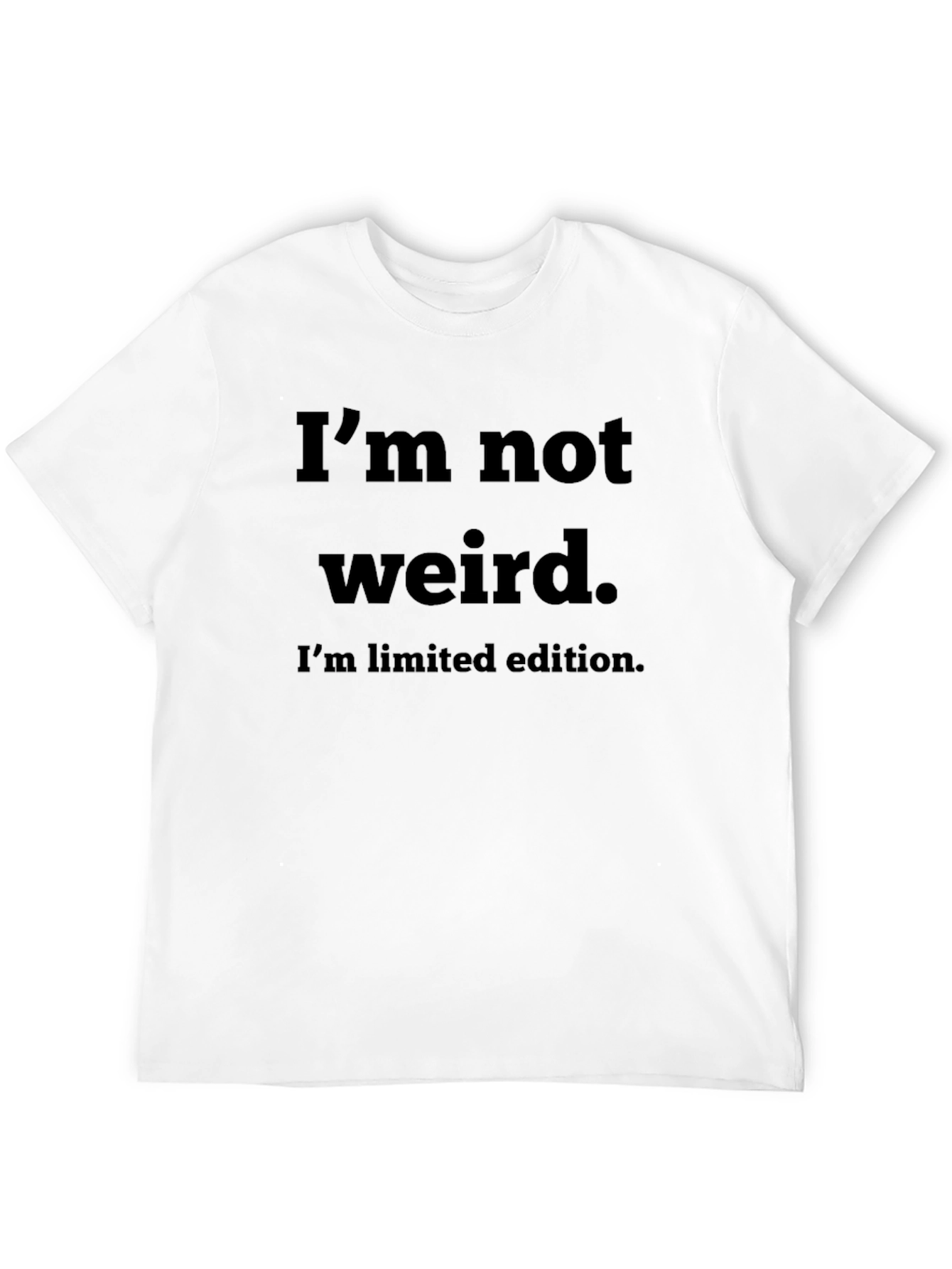 Funny Graphic Tee - Im Not Weird Limited Edition