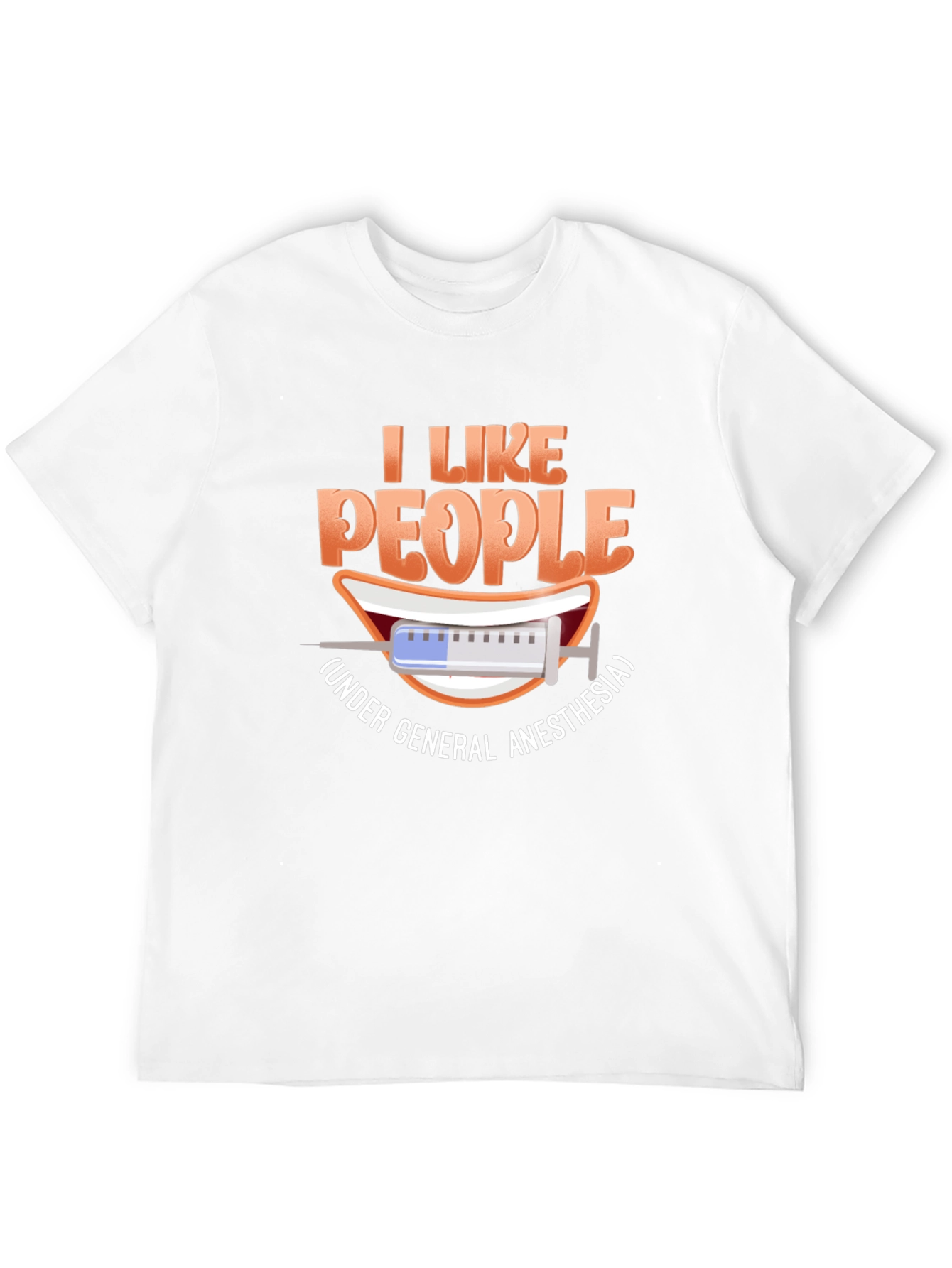 I Like People Under General Anesthesia T-Shirt