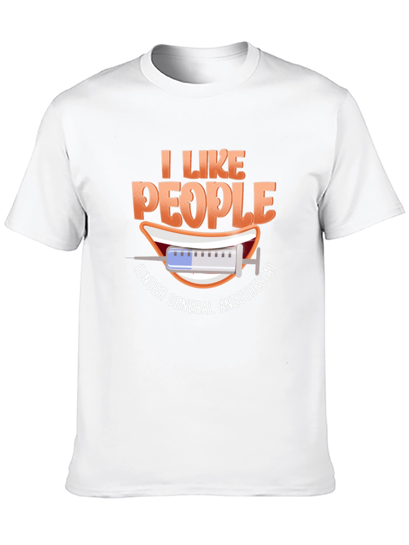 I Like People Under General Anesthesia T-Shirt