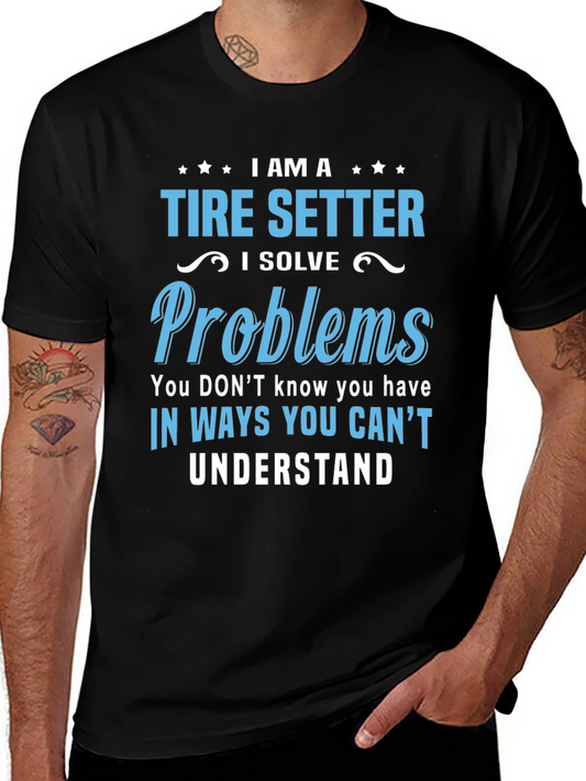 I am a Tire Setter T-Shirt - Problem Solver Tee
