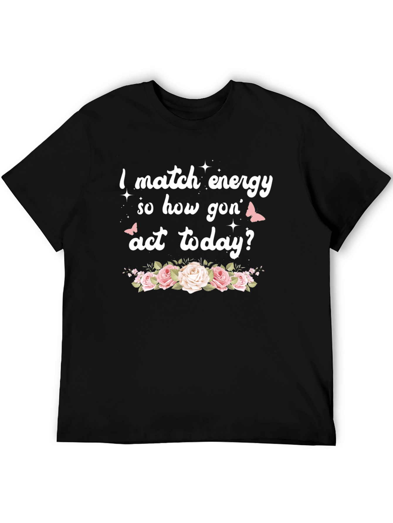 I Match Energy Funny Floral Graphic Tee