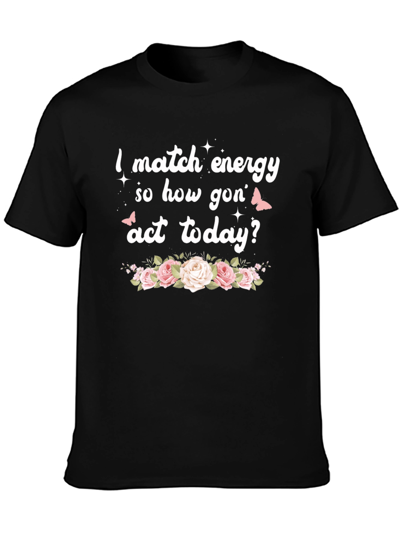 I Match Energy Funny Floral Graphic Tee