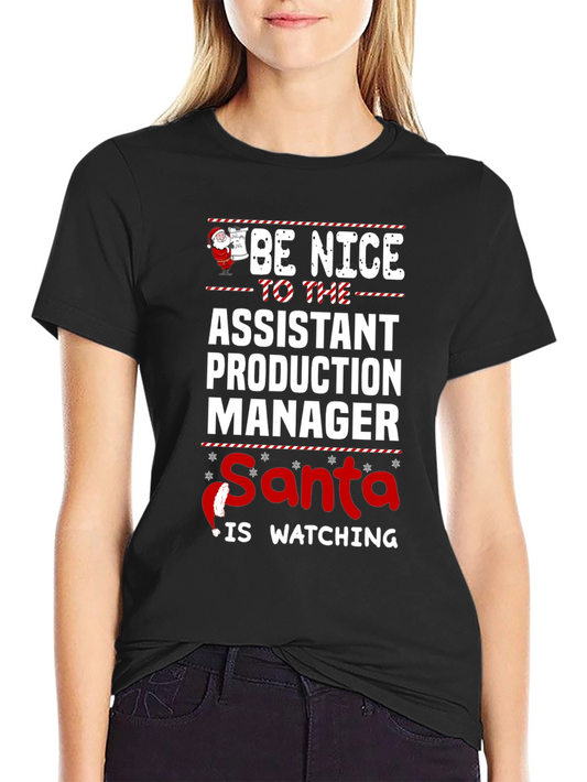 Be Nice to Assistant Production Manager Santa is Watching T-Shirt
