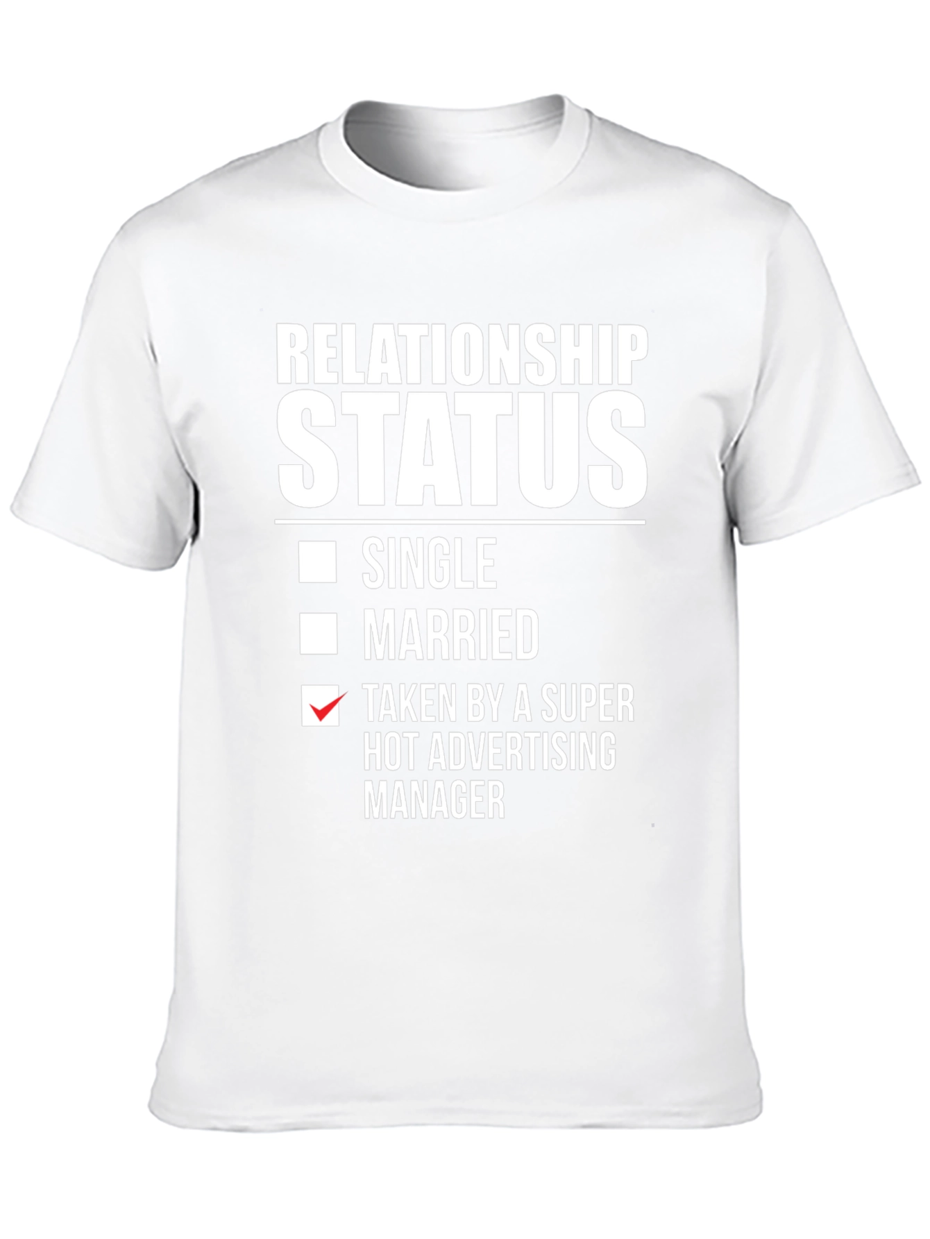 Relationship Status T-Shirt: Taken by Advertising Manager
