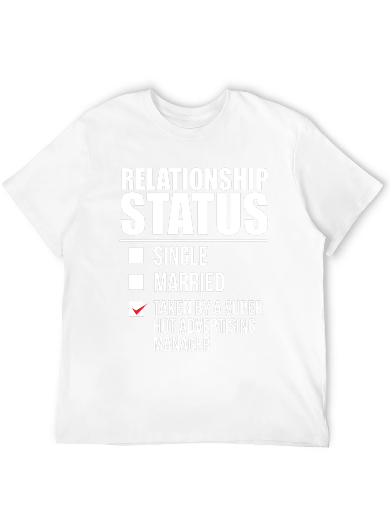 Relationship Status T-Shirt: Taken by Advertising Manager
