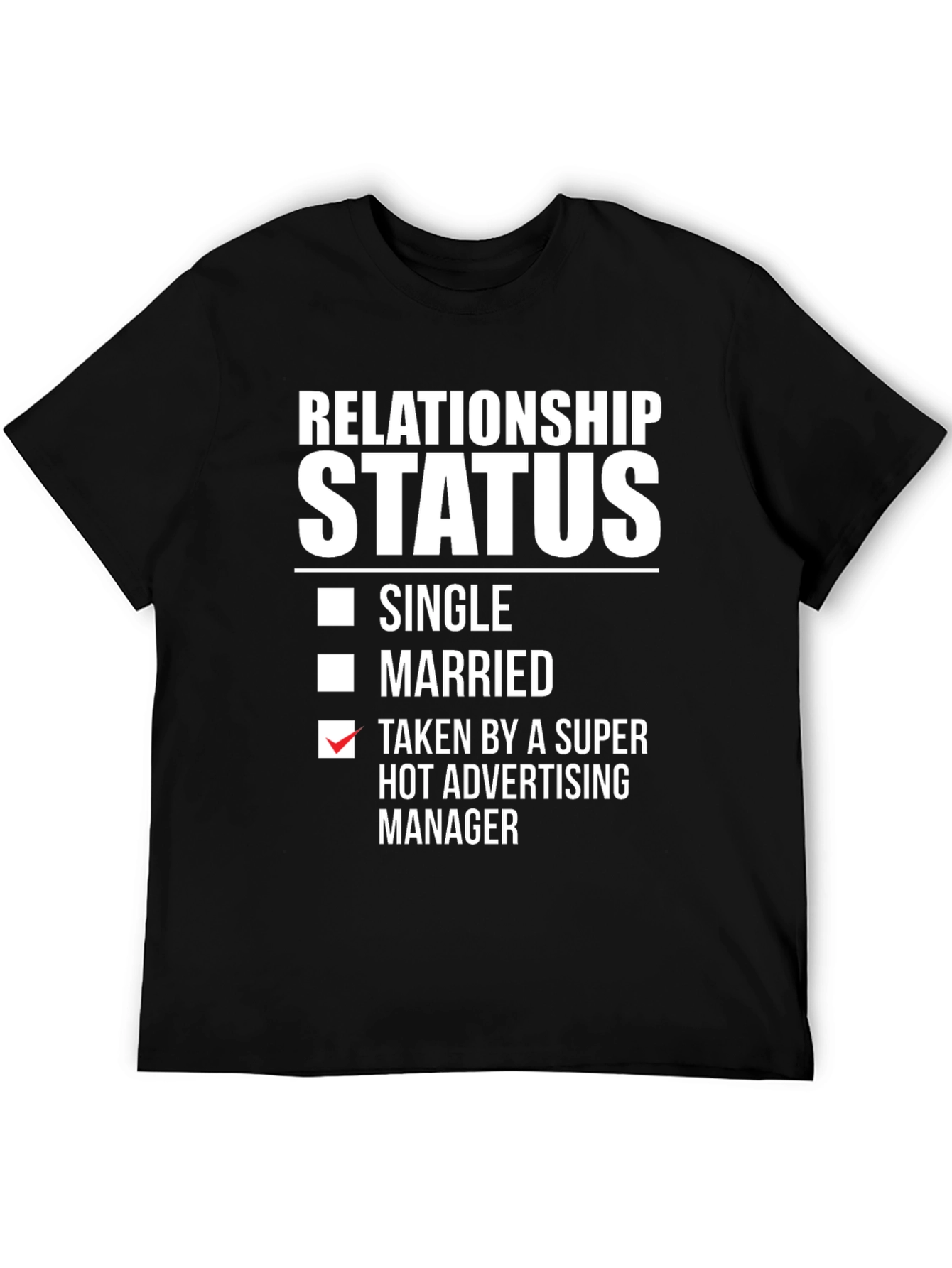 Relationship Status T-Shirt: Taken by Advertising Manager