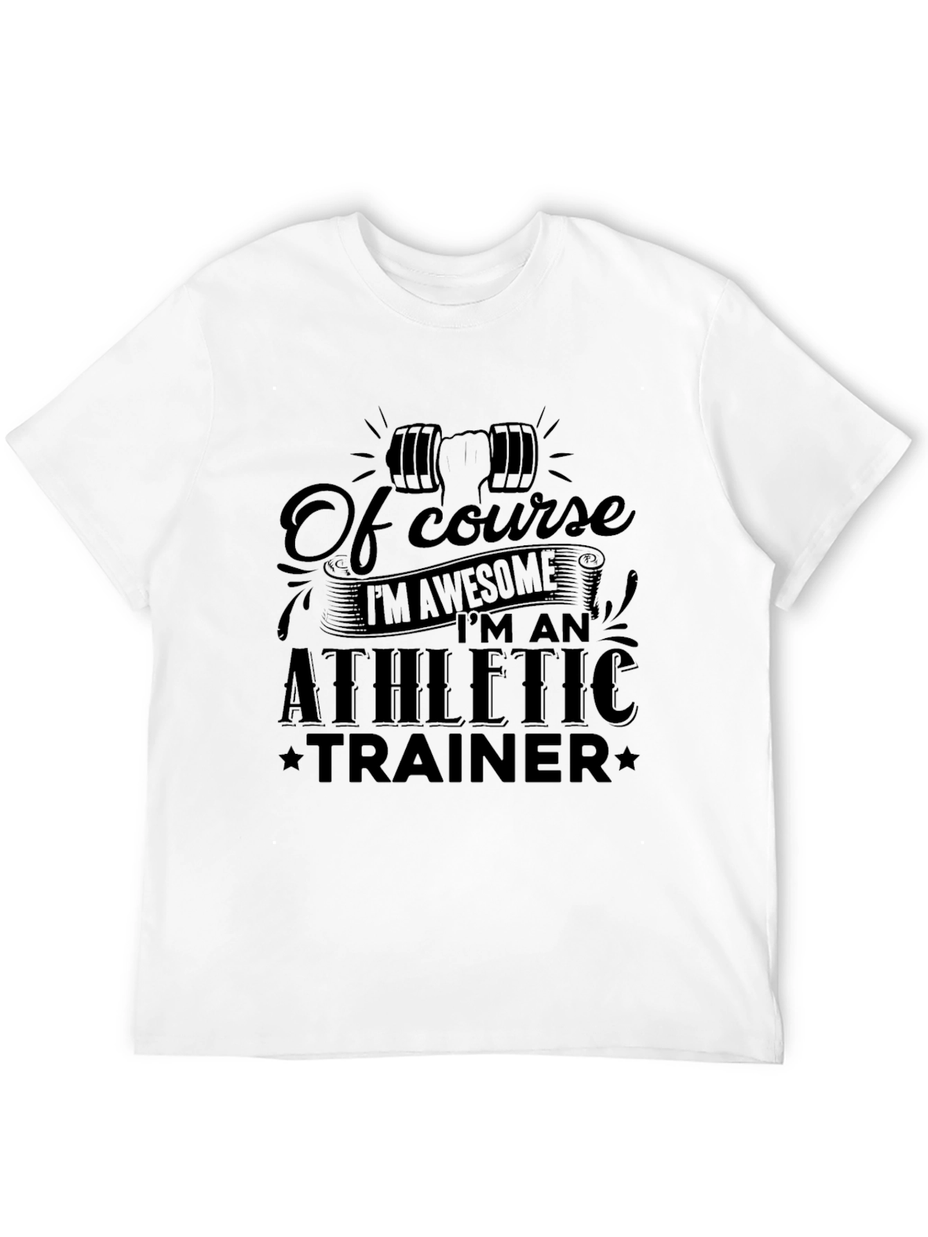 Athletic Trainer T-Shirt - Of Course Im Awesome!