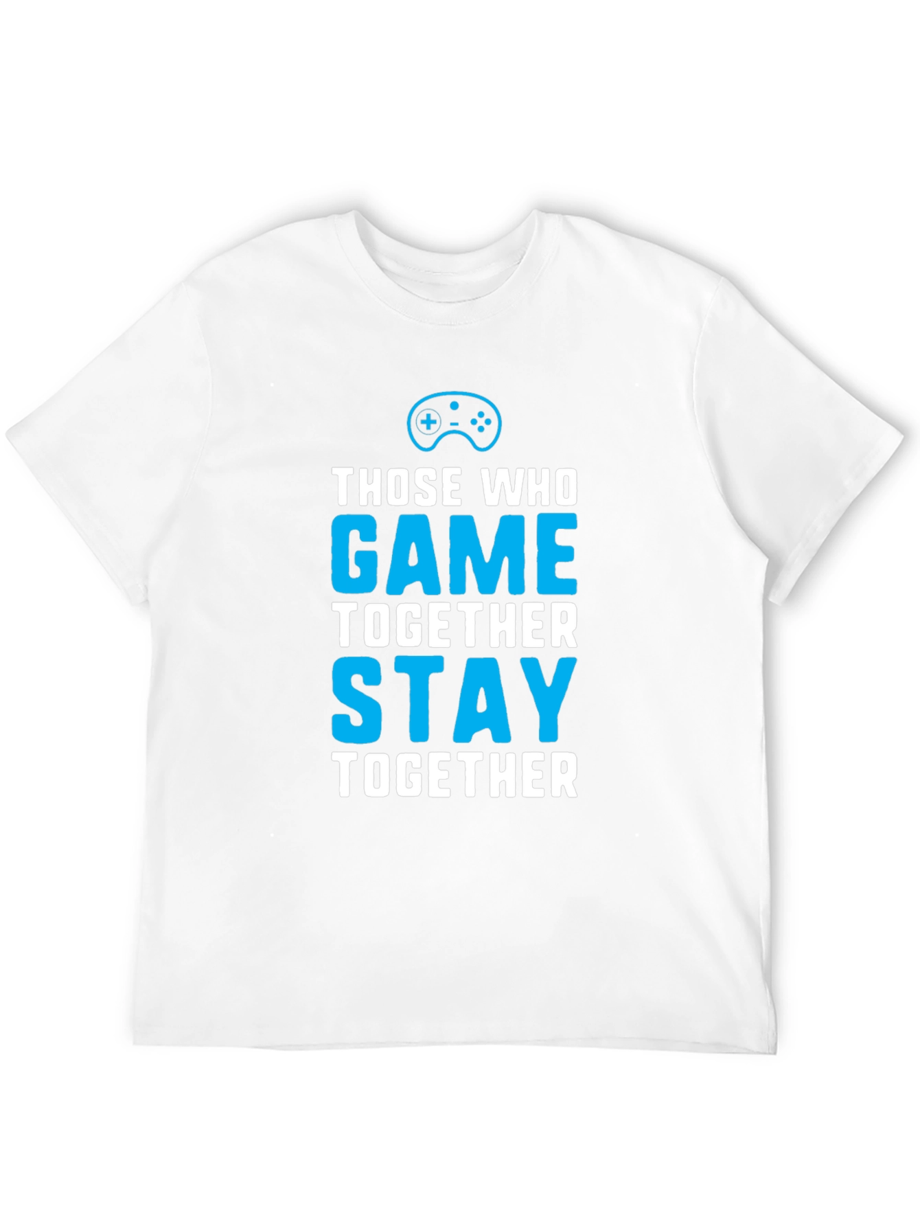 Those Who Game Together Stay Together T-Shirt