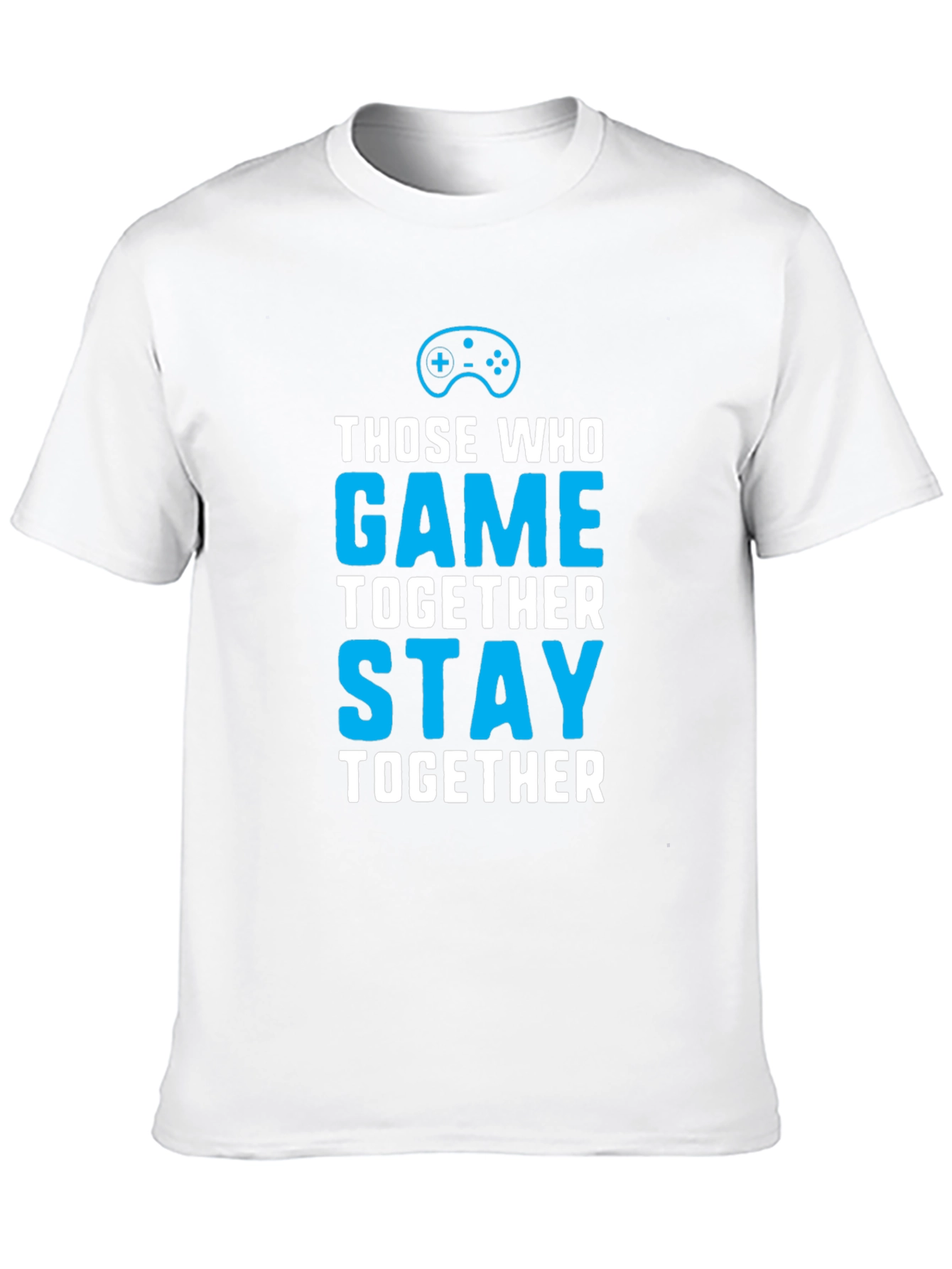 Those Who Game Together Stay Together T-Shirt