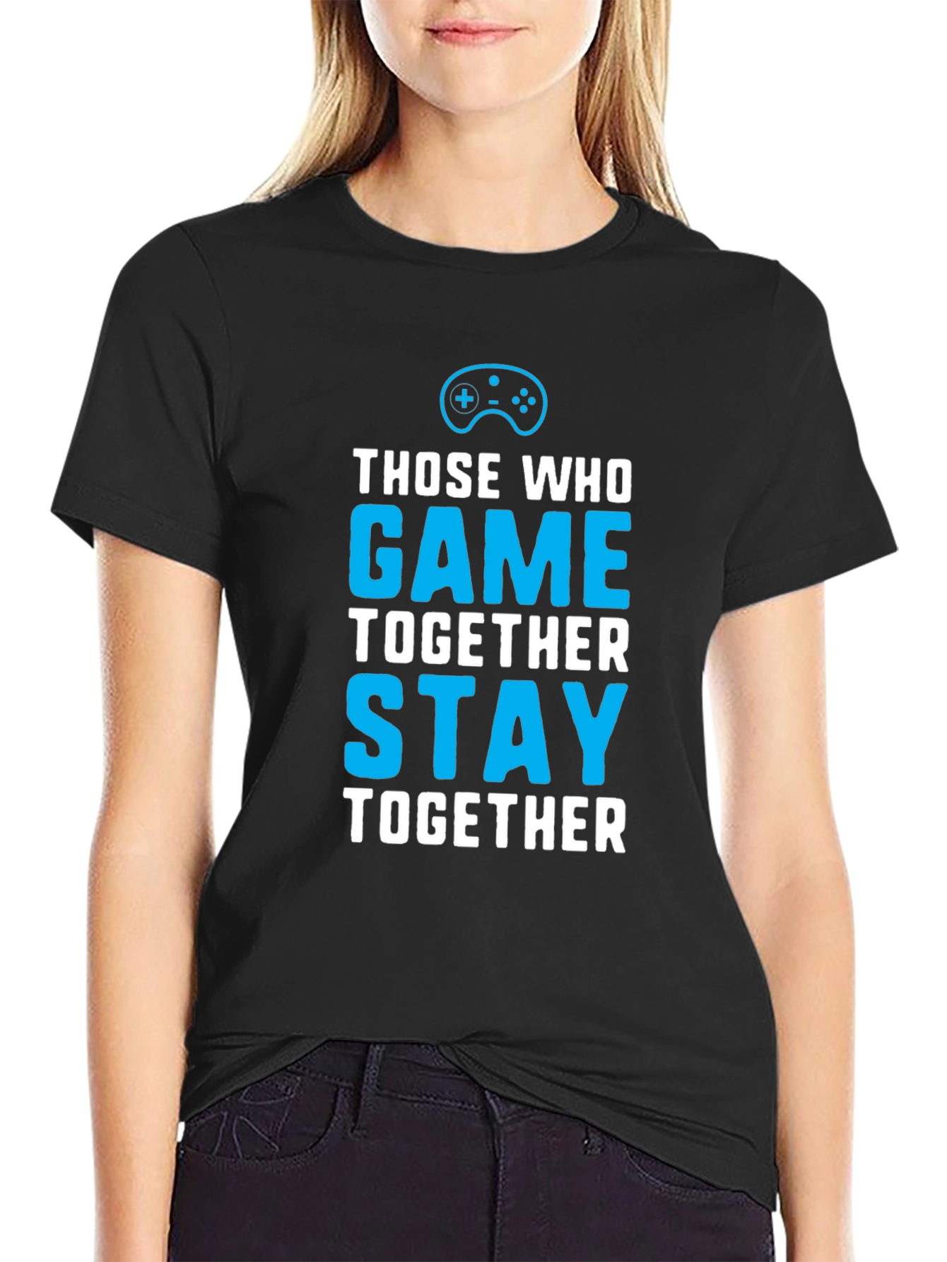 Those Who Game Together Stay Together T-Shirt