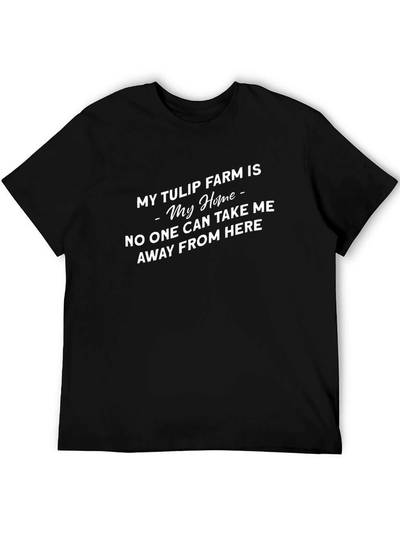 My Tulip Farm Is My Home T-Shirt