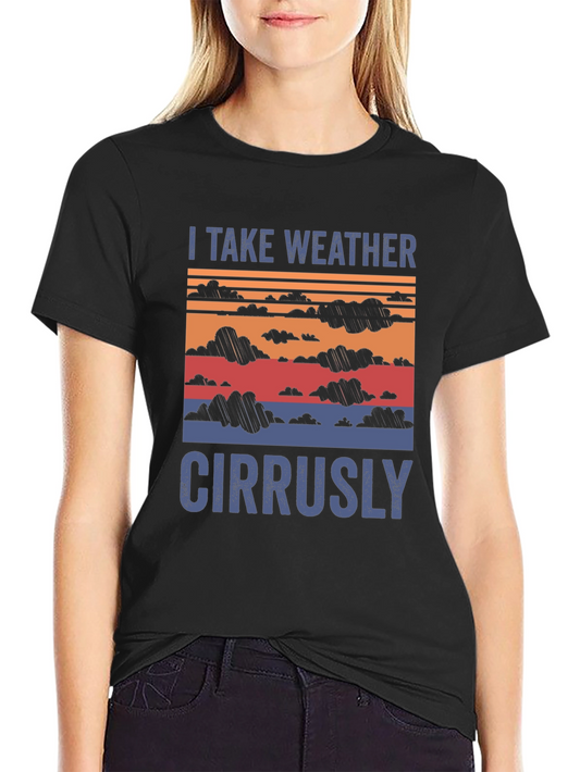I Take Weather Cirrusly T-Shirt - Funny Weather Pun Tee