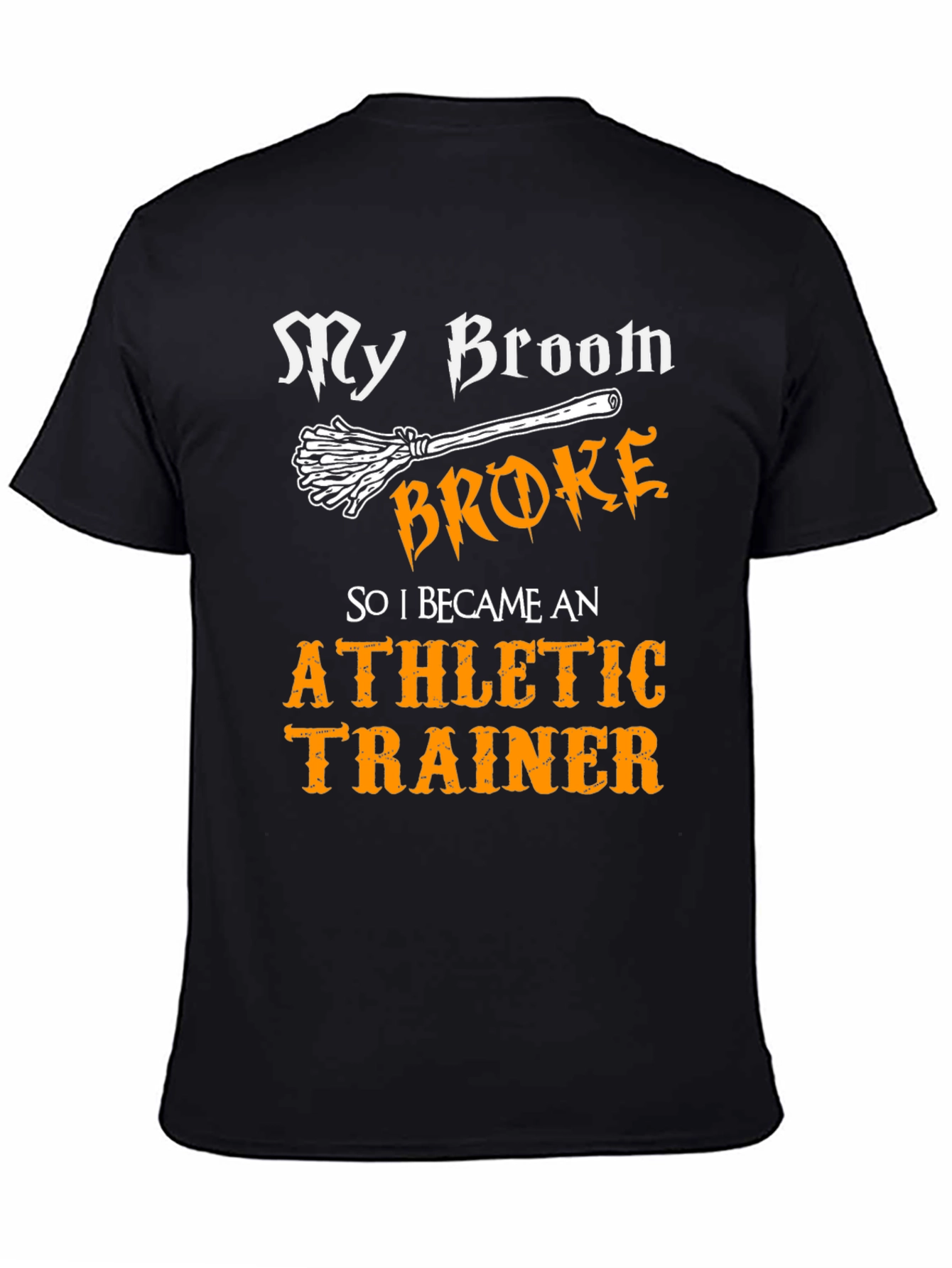 Funny Athletic Trainer T-Shirt: My Broom Broke!