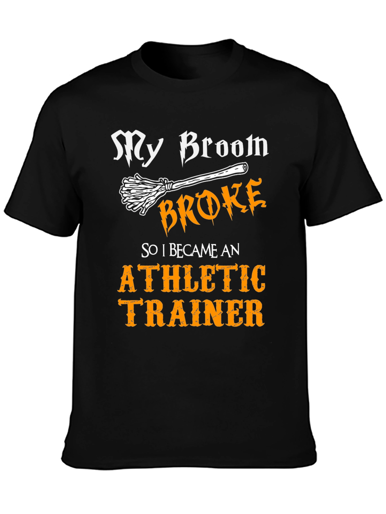 Funny Athletic Trainer T-Shirt: My Broom Broke!