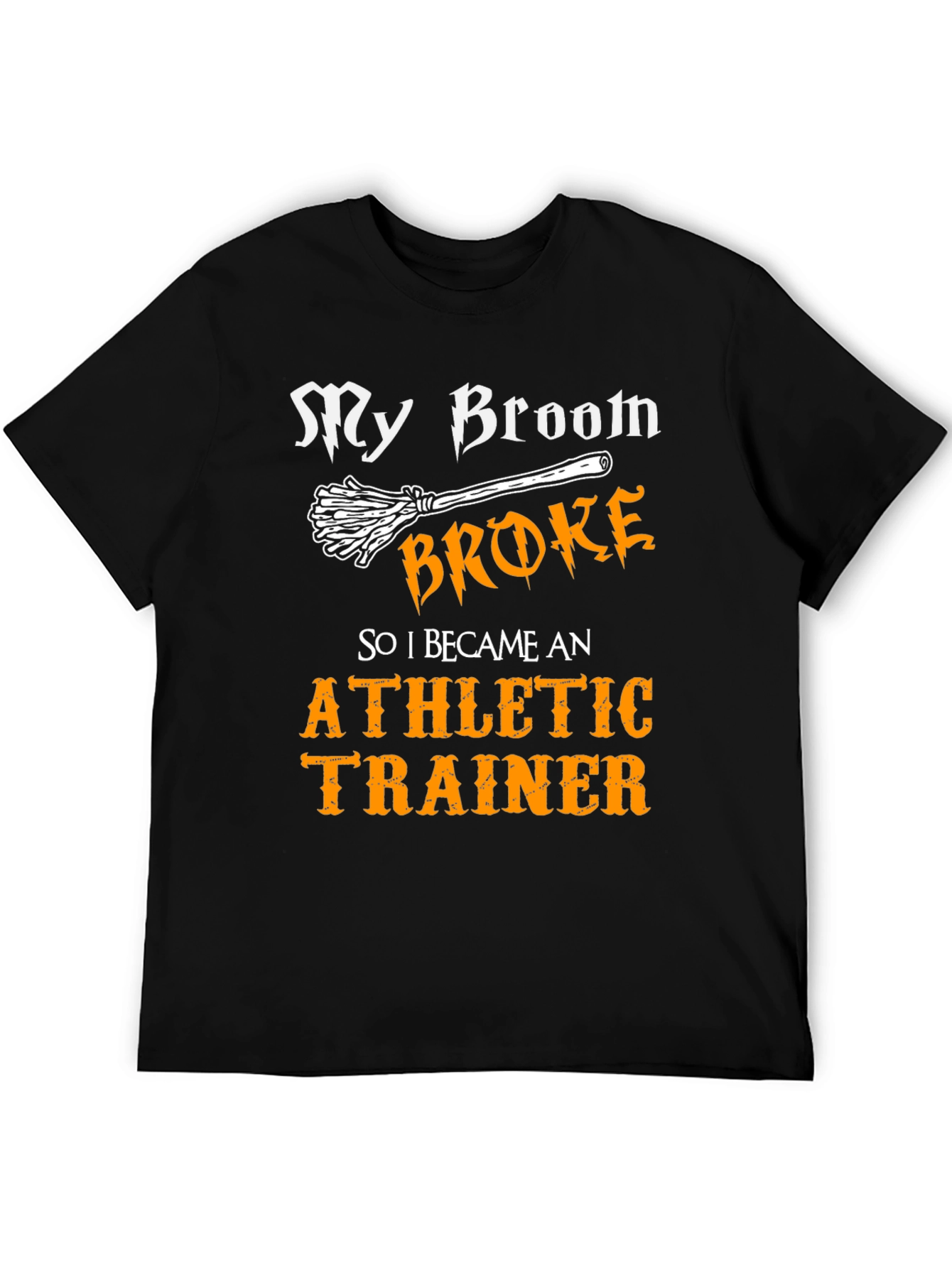 Funny Athletic Trainer T-Shirt: My Broom Broke!