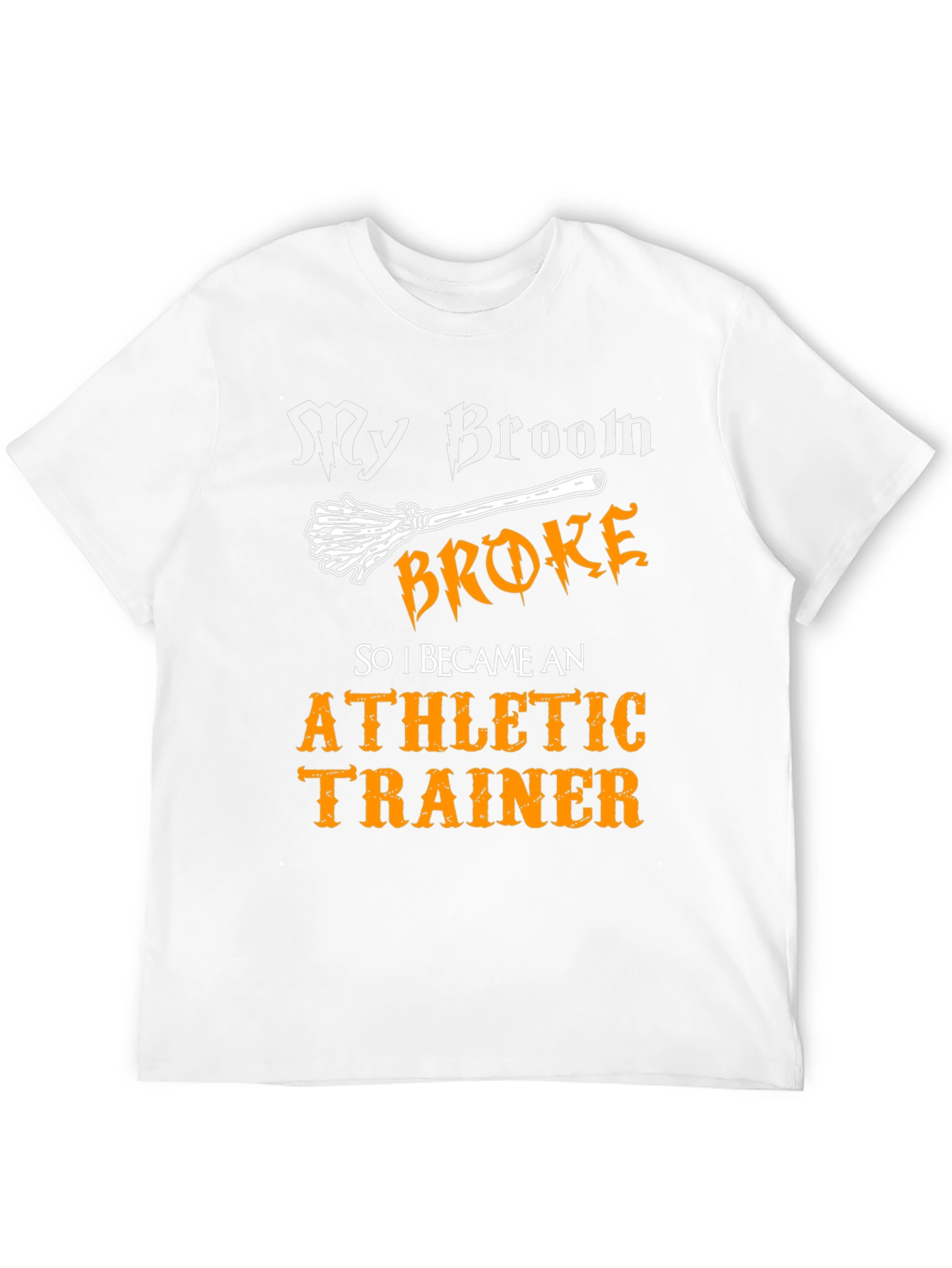 Funny Athletic Trainer T-Shirt: My Broom Broke!