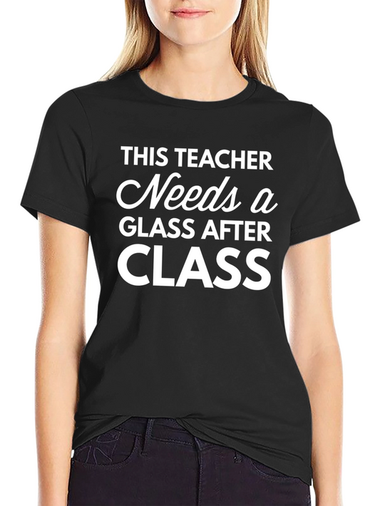 Teacher Needs Glass After Class T-Shirt