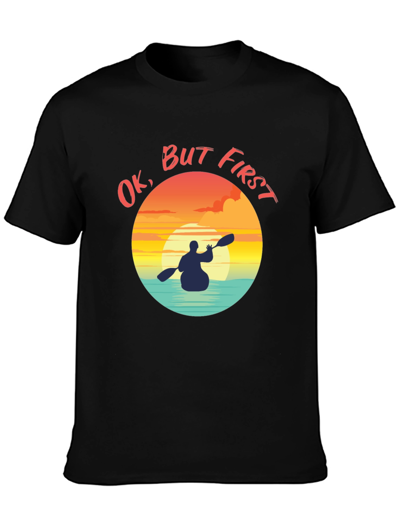 Ok But First Kayak Graphic T-Shirt - Sunset Paddler