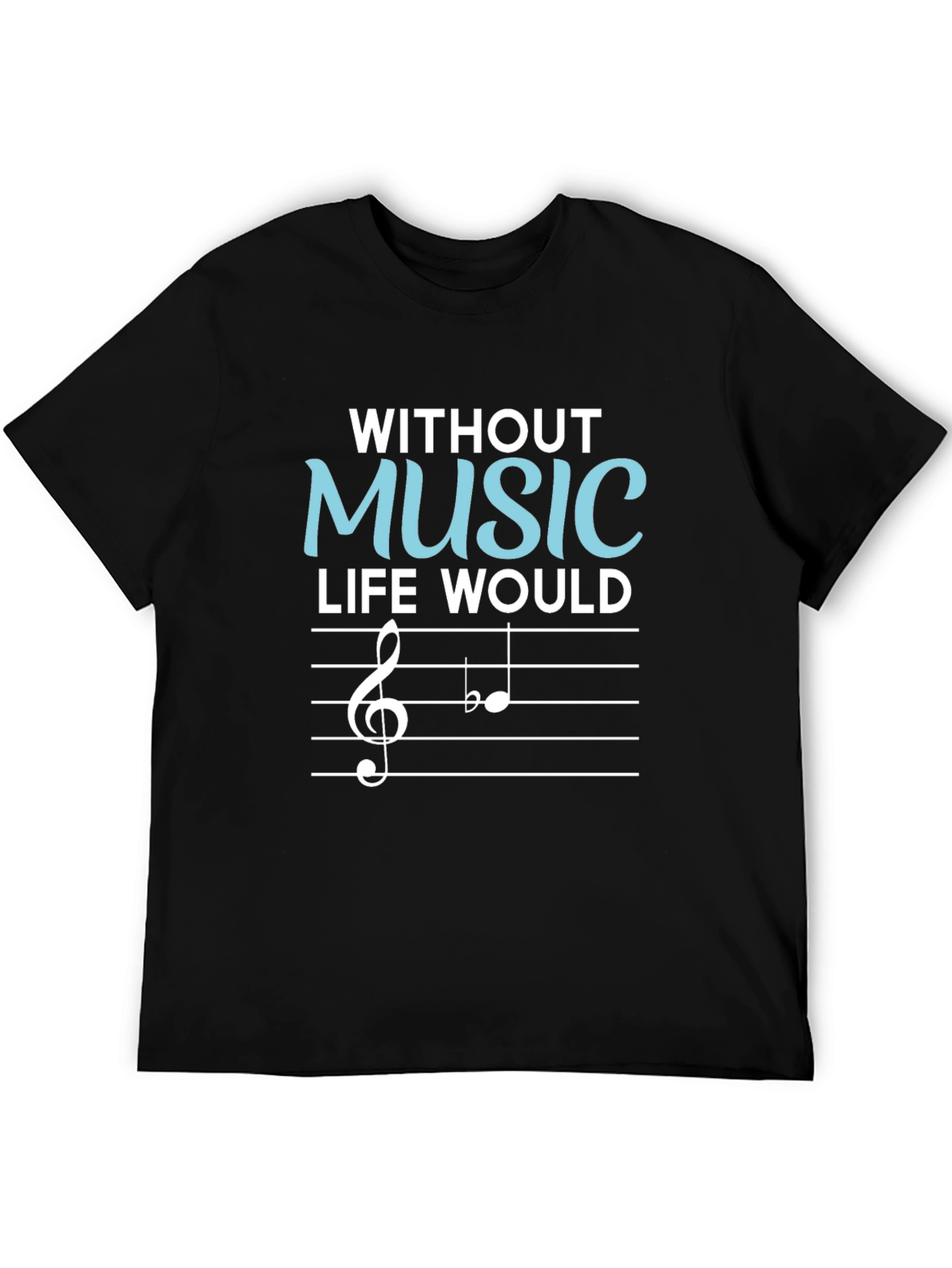 Without Music Life Would Be Flat T-Shirt
