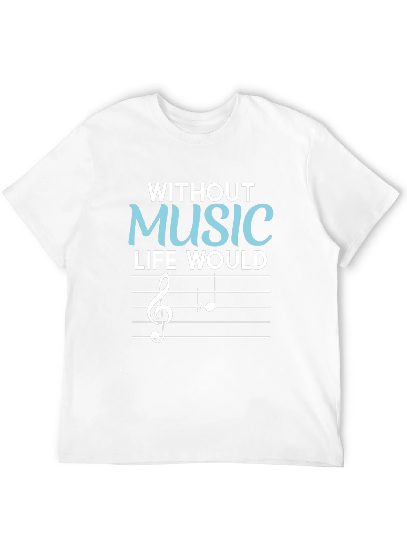 Without Music Life Would Be Flat T-Shirt
