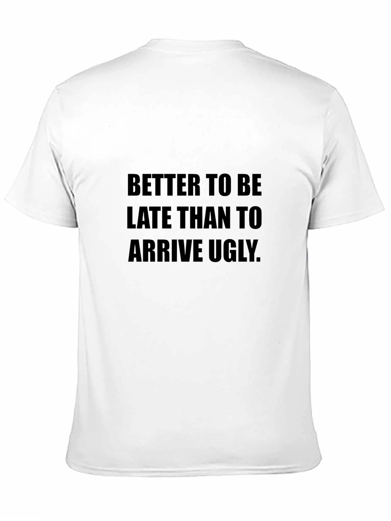Funny Saying T-Shirt: Better Late Than Ugly