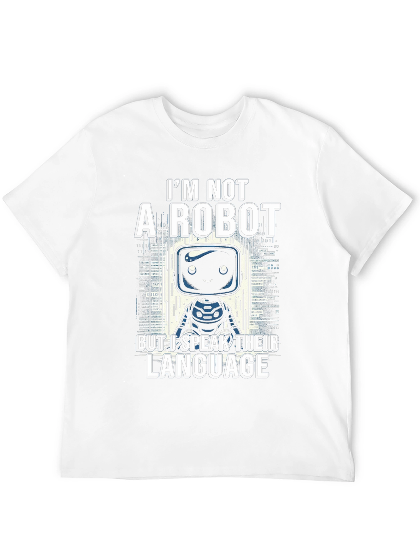 Im Not a Robot T-Shirt - Speak Their Language!