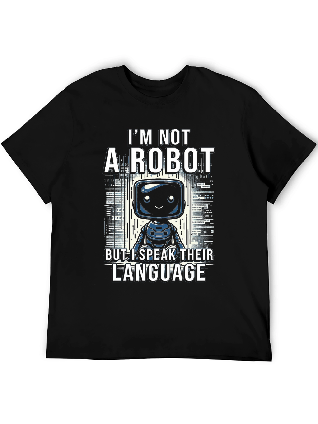 Im Not a Robot T-Shirt - Speak Their Language!