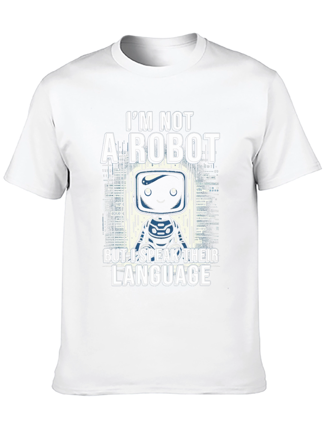 Im Not a Robot T-Shirt - Speak Their Language!