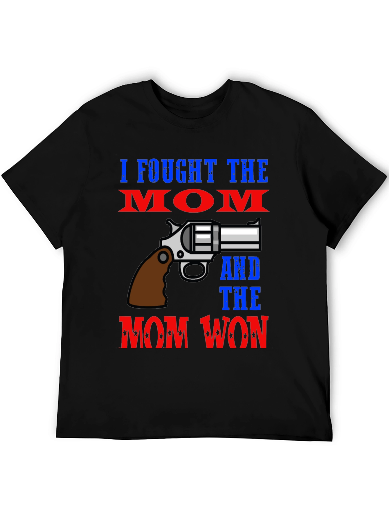 I Fought The Mom And The Mom Won T-Shirt