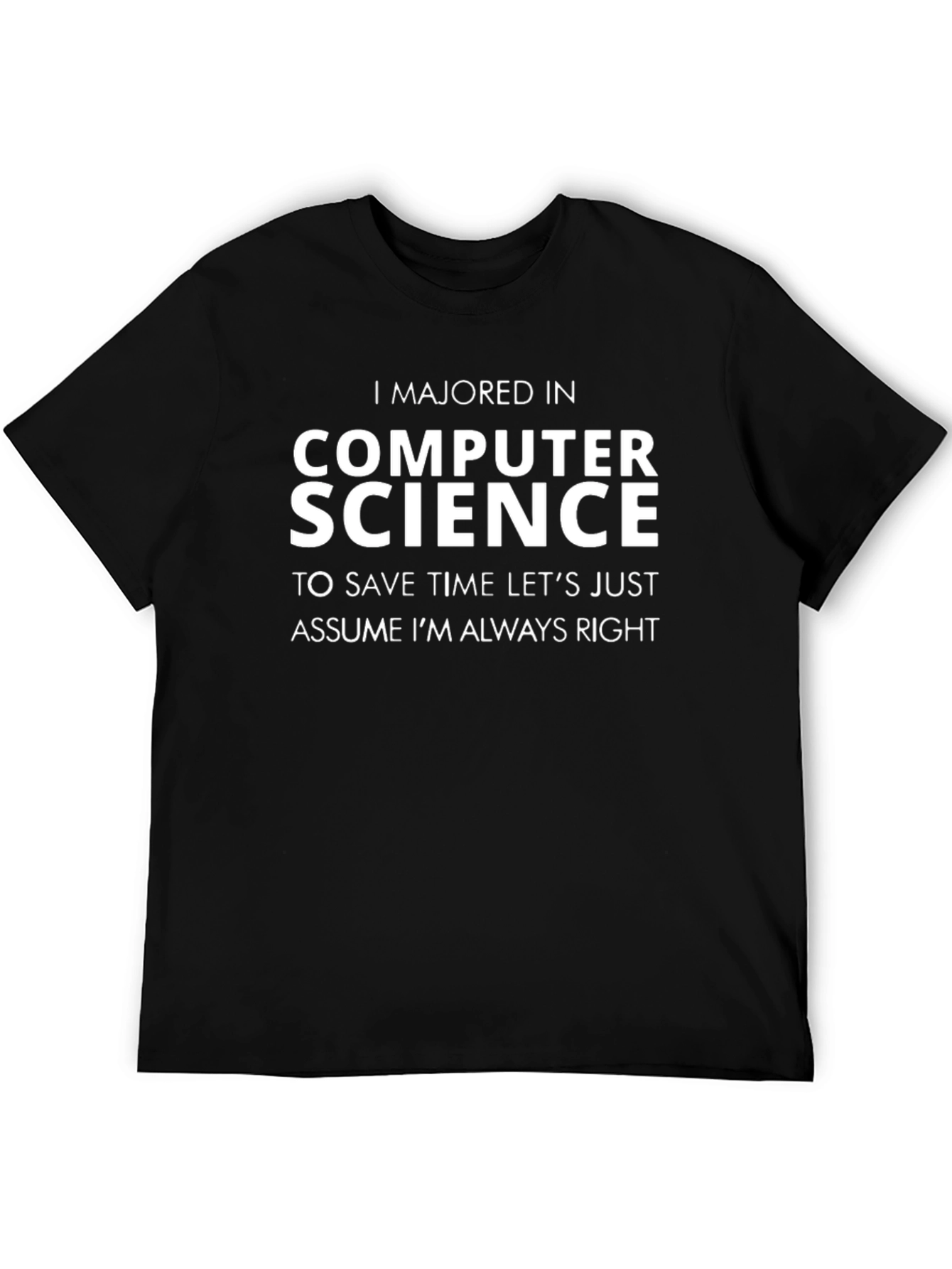 Computer Science Major T-Shirt - Always Right!
