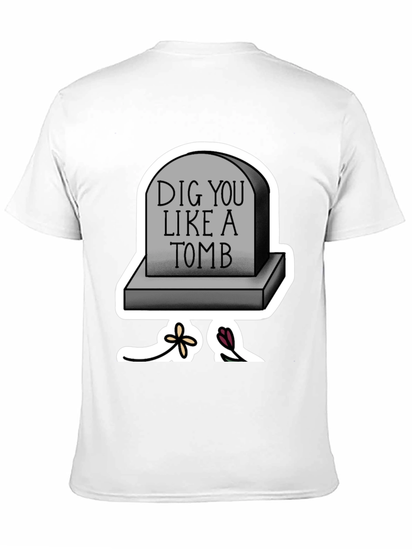 Dig You Like A Tomb T-Shirt