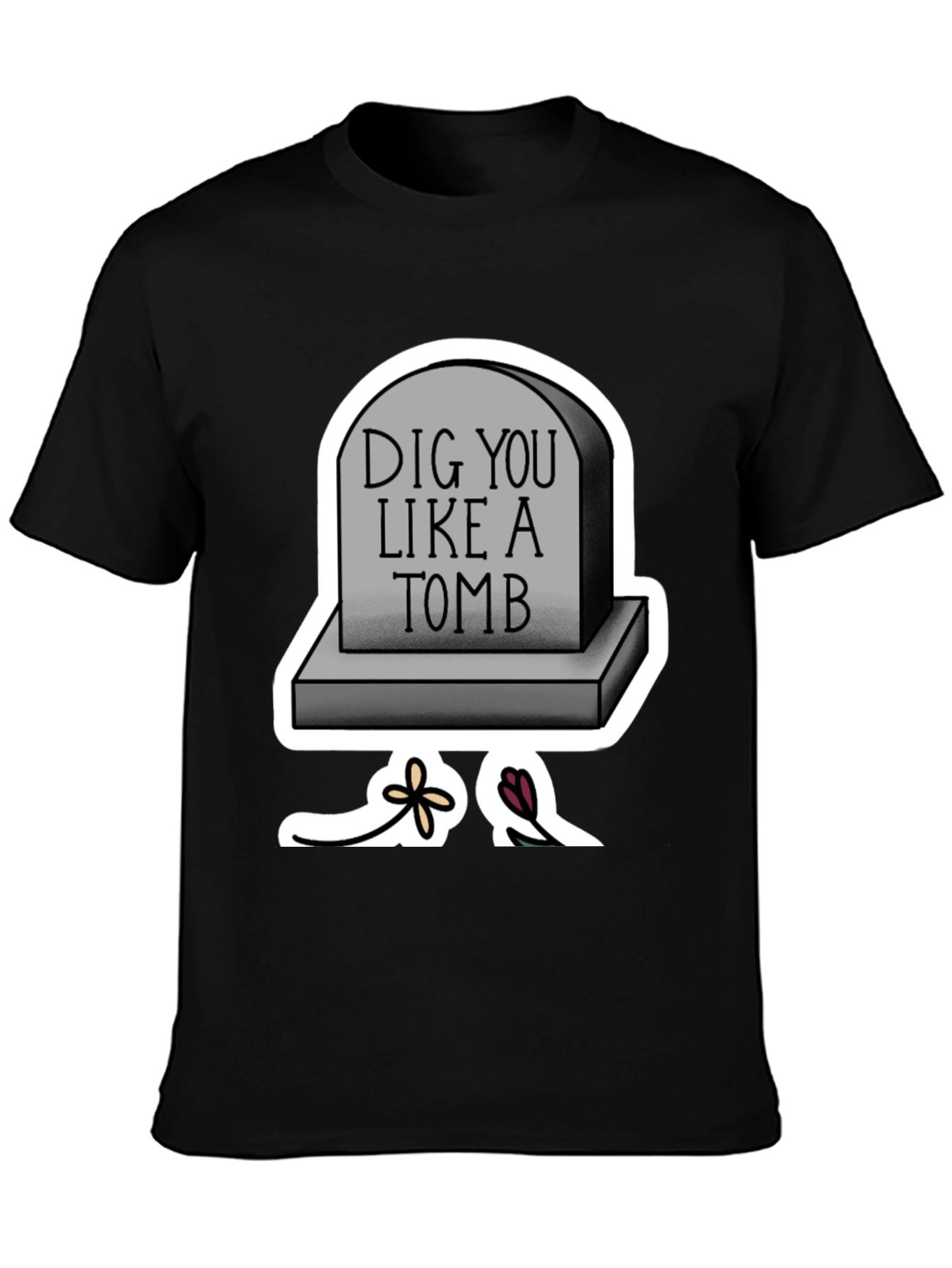 Dig You Like A Tomb T-Shirt