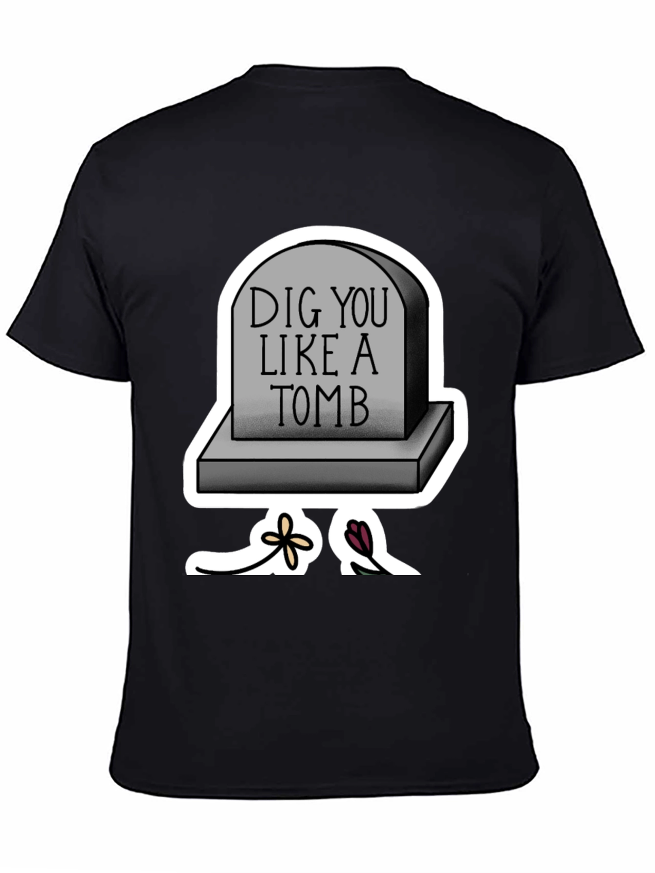 Dig You Like A Tomb T-Shirt