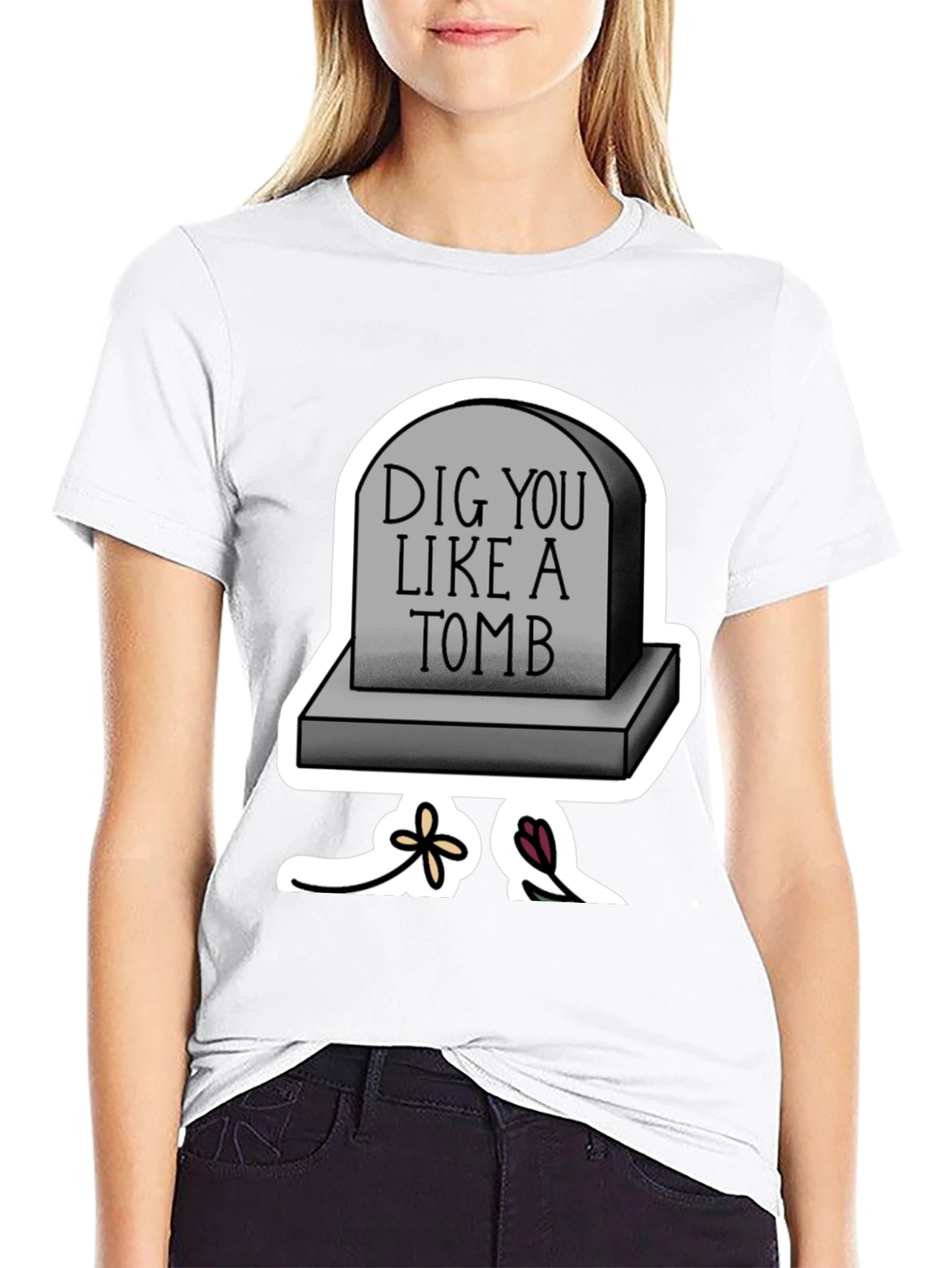 Dig You Like A Tomb T-Shirt