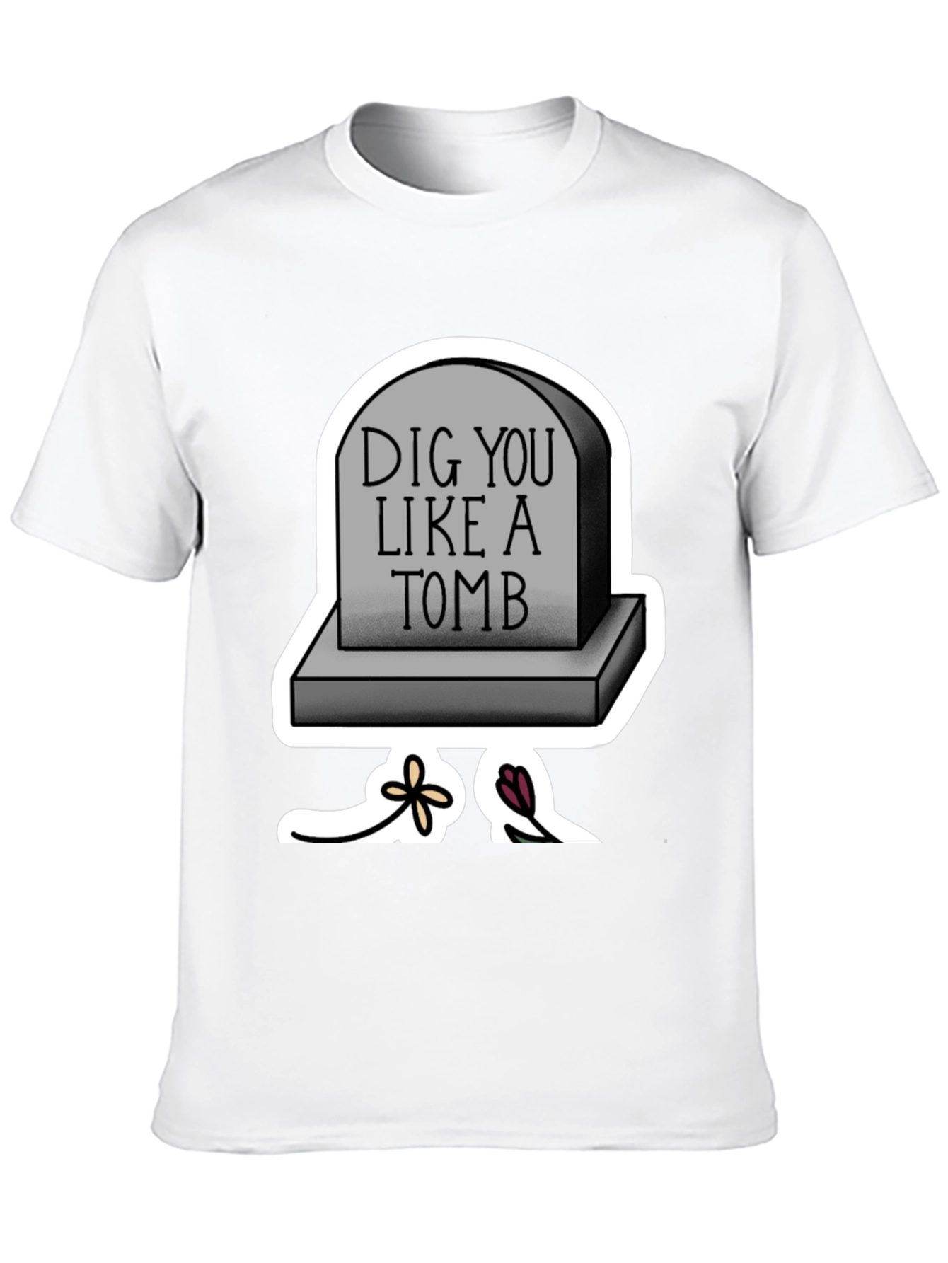 Dig You Like A Tomb T-Shirt