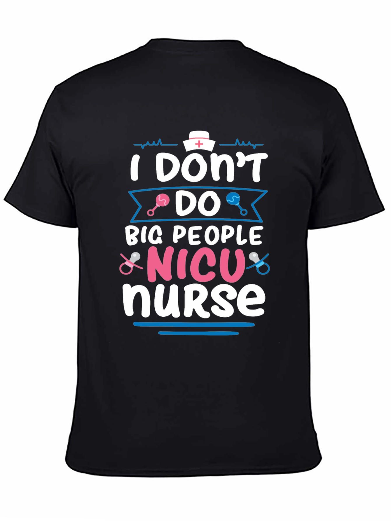 NICU Nurse T-Shirt: I Dont Do Big People