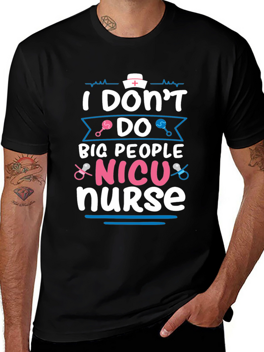 NICU Nurse T-Shirt: I Dont Do Big People