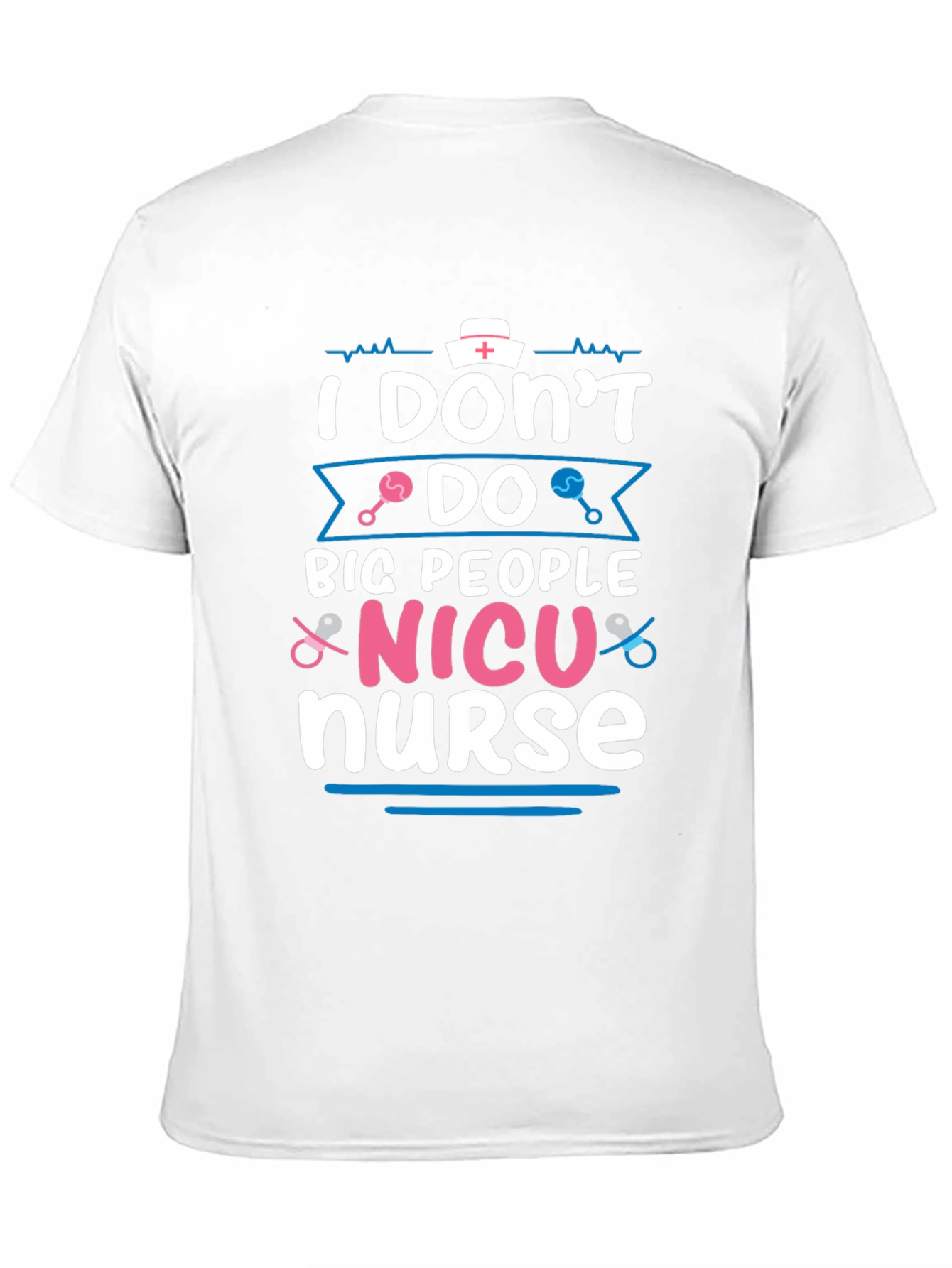 NICU Nurse T-Shirt: I Dont Do Big People