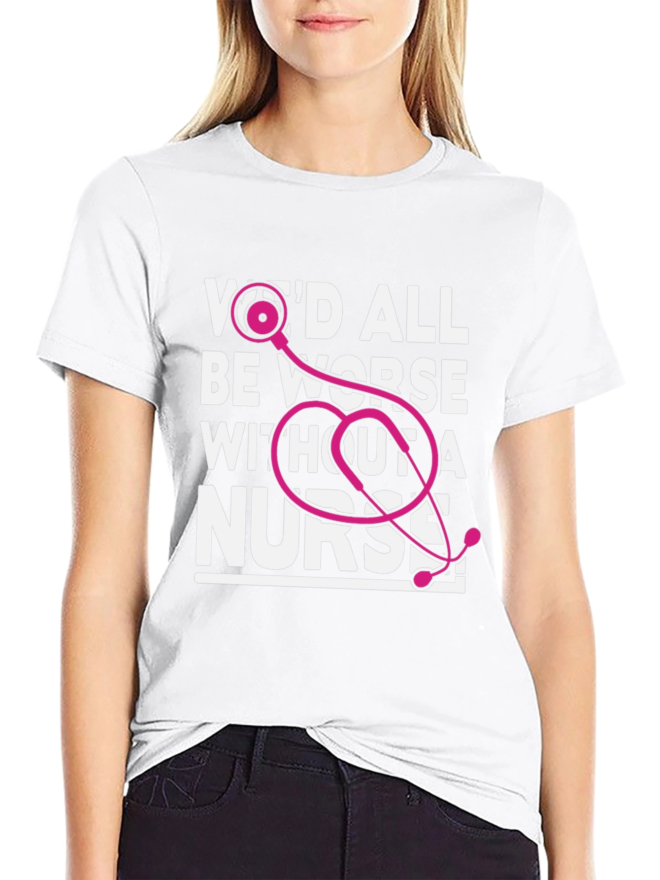 Nurse T-Shirt: Wed All Be Worse